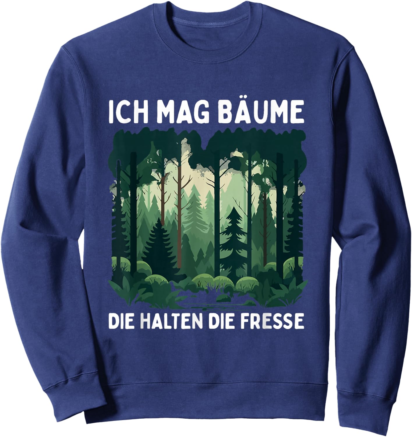 Funny Saying Ich Mag Bäume Die Halten Die Fresse Forest , black Sweatshirt - Sweatshirt | Navy