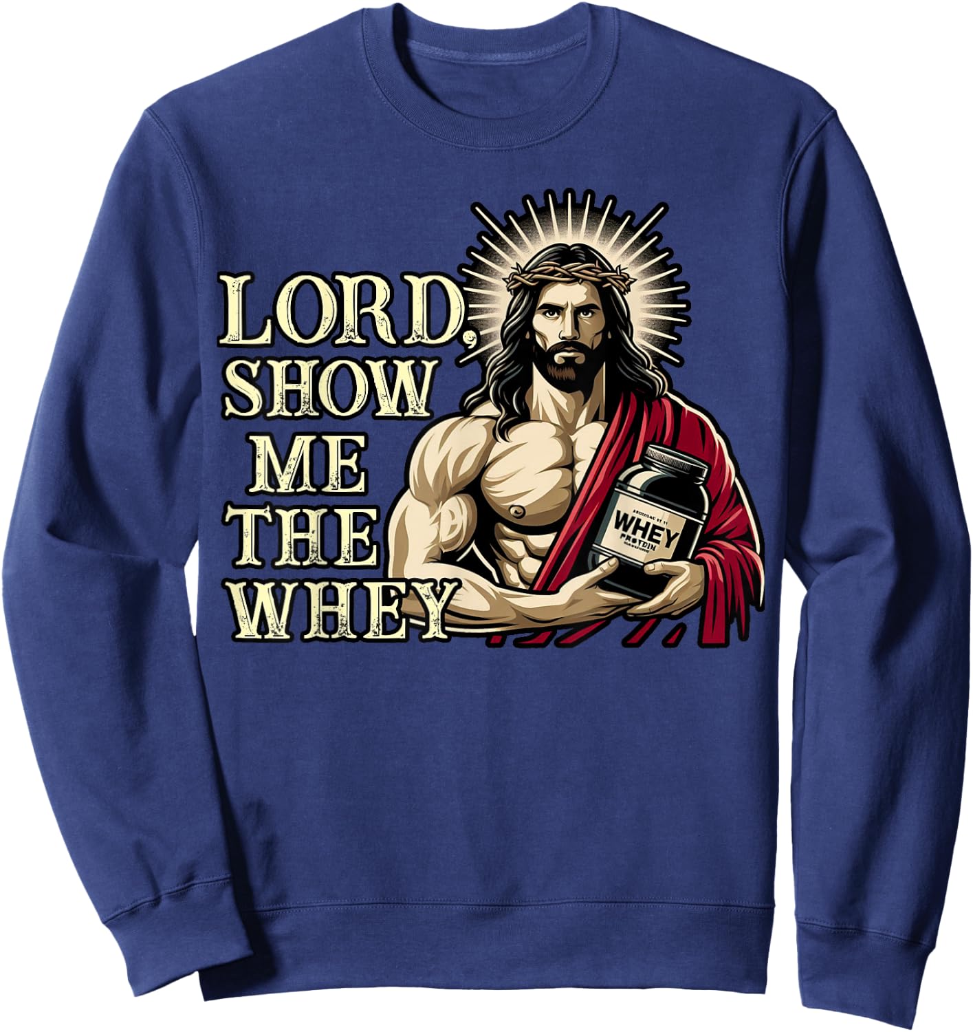 Christian Workout Fitness Jesus Muscle Lord Show Me The Whey Sweatshirt - Sweatshirt | Navy