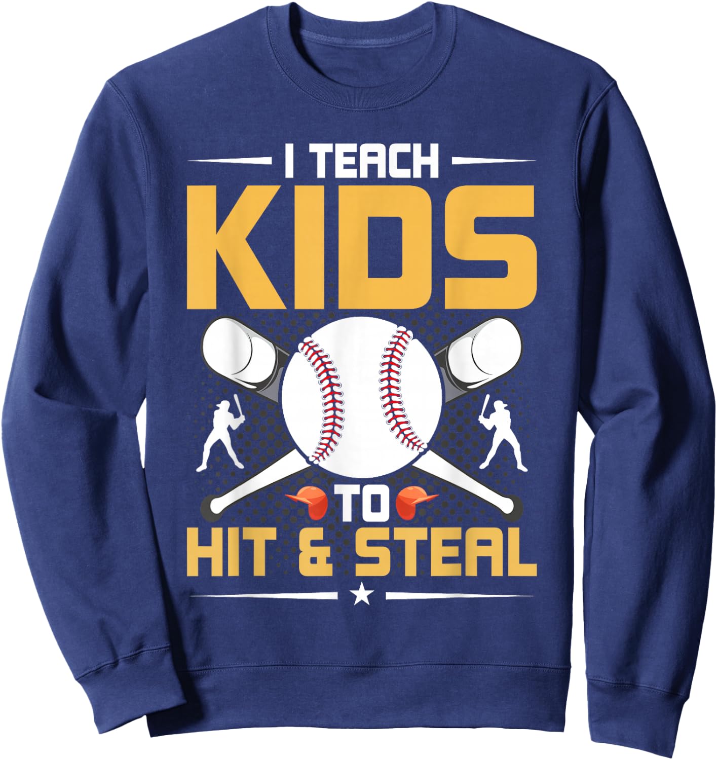I Teach Kids To Hit & Steal Baseball Coach Sweatshirt - Sweatshirt | Navy