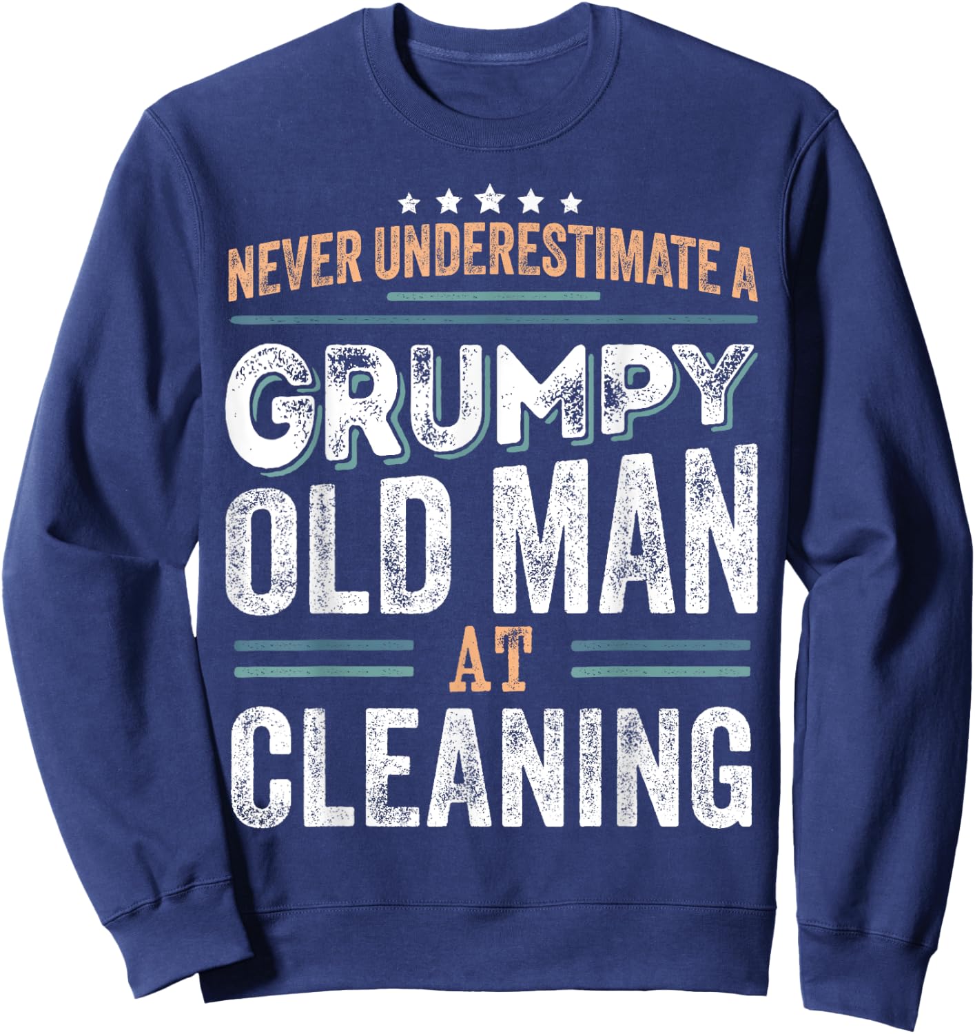 Grumpy Old Man at Cleaning Funny Dad Gifts Sweatshirt - Sweatshirt | Navy
