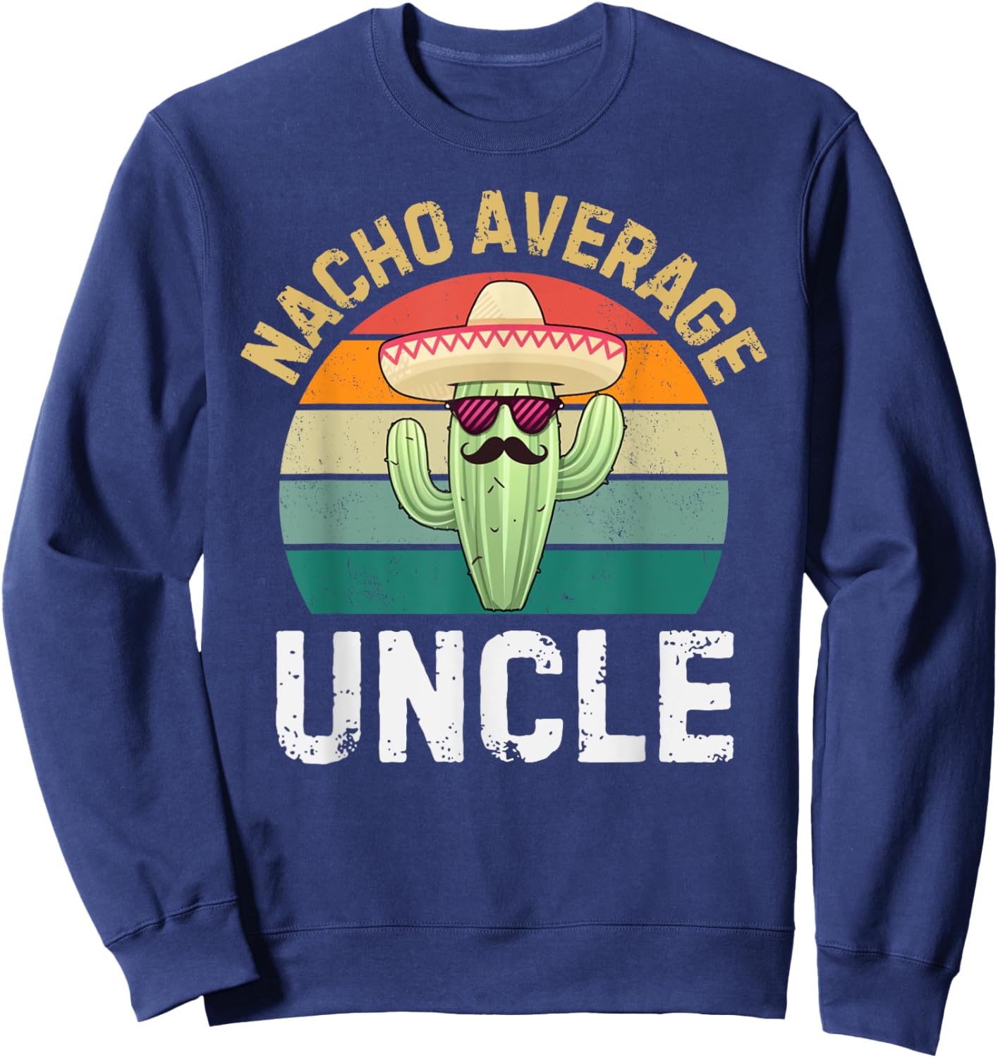 Nacho Average Uncle Funny Cinco De Mayo Mexican Uncles Humor Sweatshirt - Sweatshirt | Navy