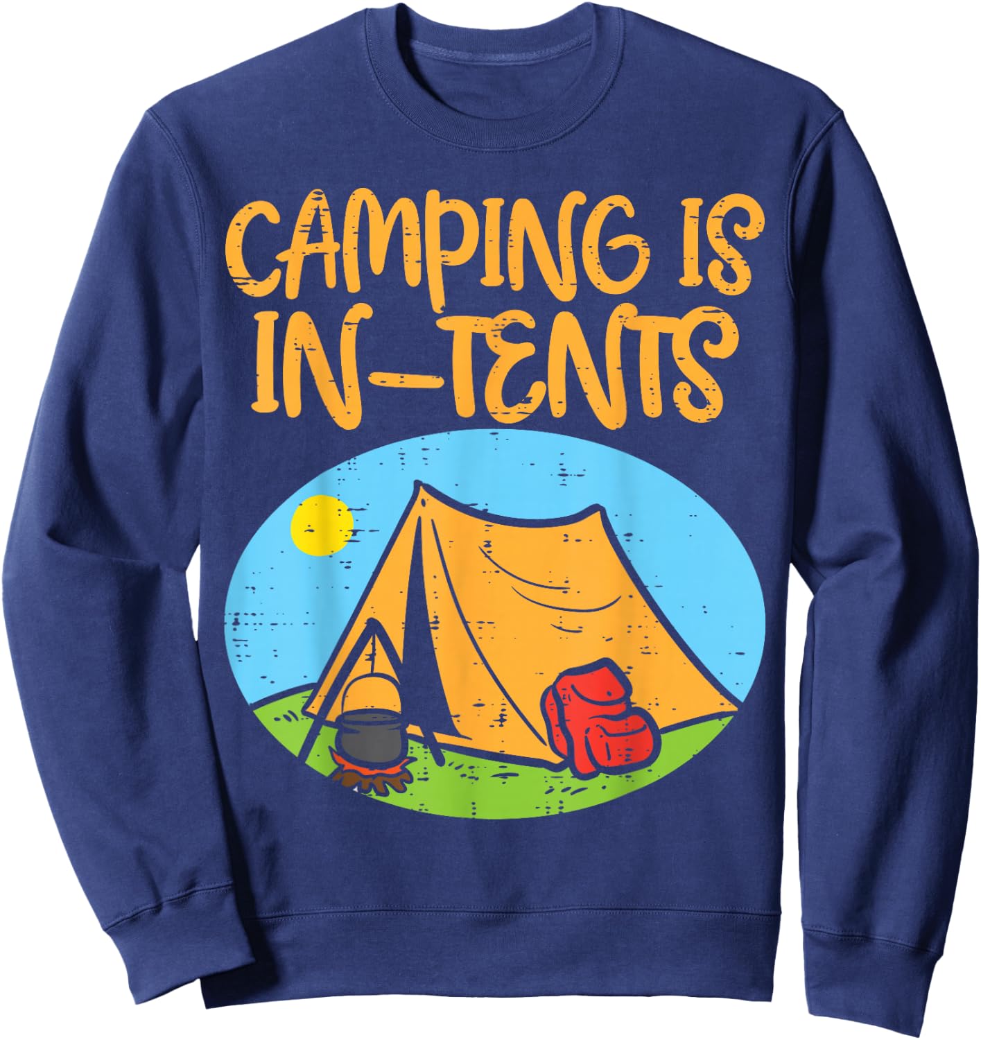 Camping Is In Tents Funny Pun Intense Camper Men Women Kids Sweatshirt - Sweatshirt | Navy
