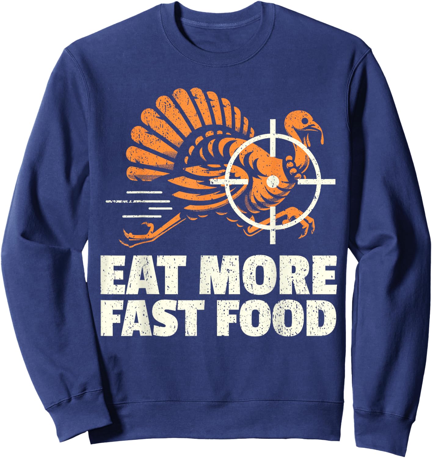 Turkey Hunting I Eat Turkey Fast Food I Turkey Hunter Sweatshirt - Sweatshirt | Navy