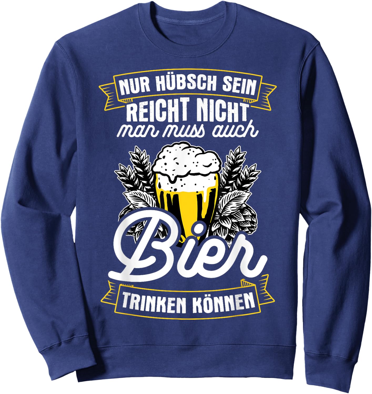 Nur Hübsch Sein Reicht Nicht Man Muss Auch Bier Trinken Sweatshirt - Sweatshirt | Navy