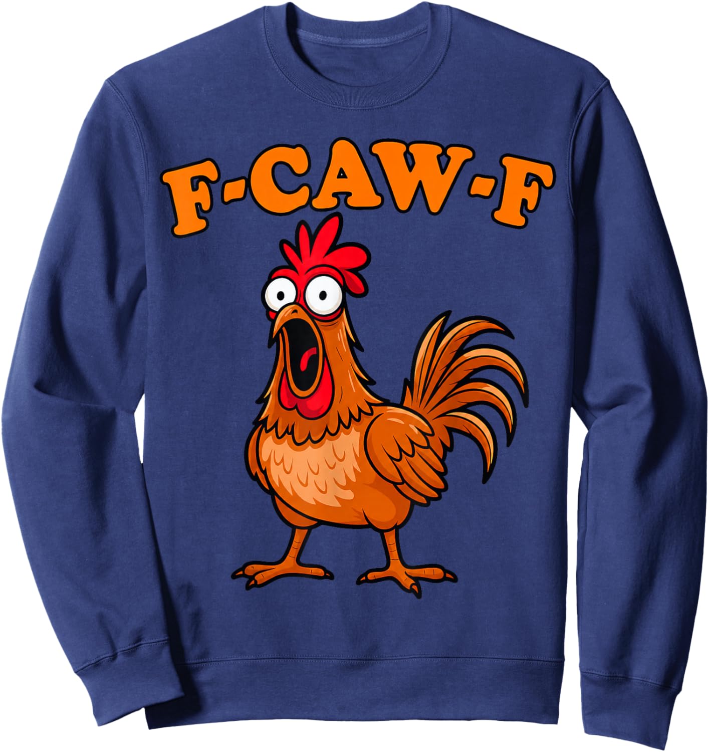 F Caw F Rooster Funny Bird Chicken Whisperer Fawk Men Women Sweatshirt - Sweatshirt | Navy