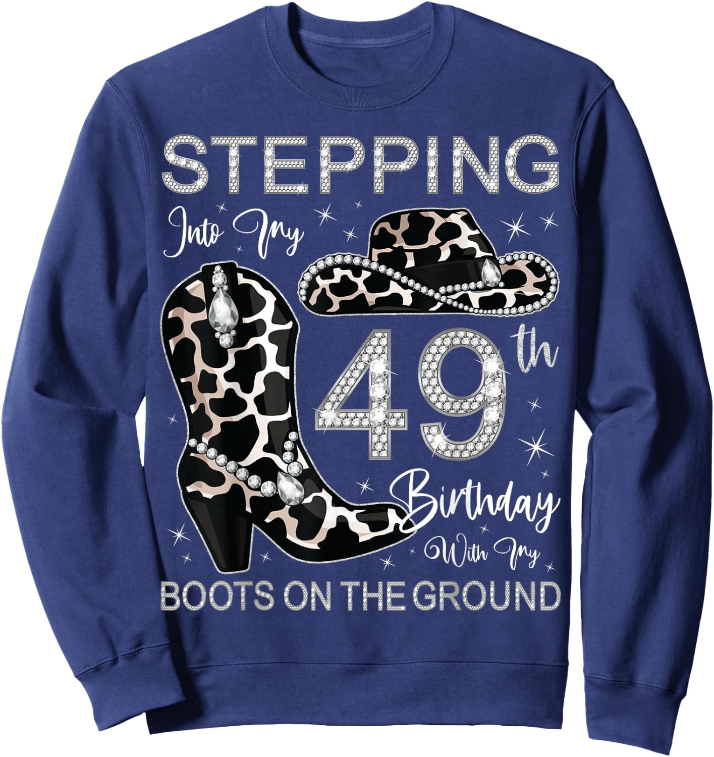 Stepping Into My 49th Birthday With My Boots On The Ground Sweatshirt - Sweatshirt | Navy