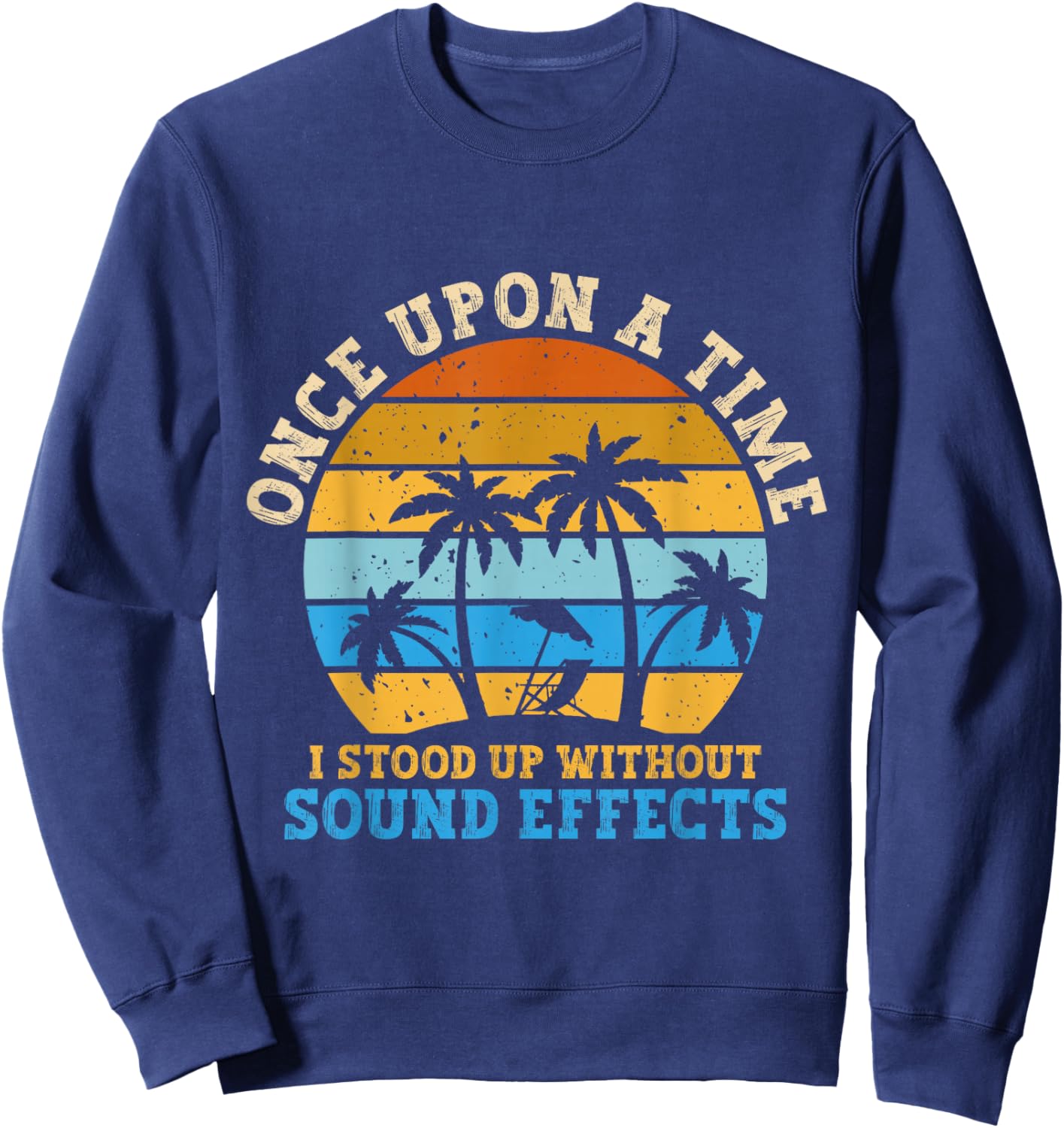 Once Upon A Time I Stood Up Without Sound Effects Retiree Sweatshirt - Sweatshirt | Navy