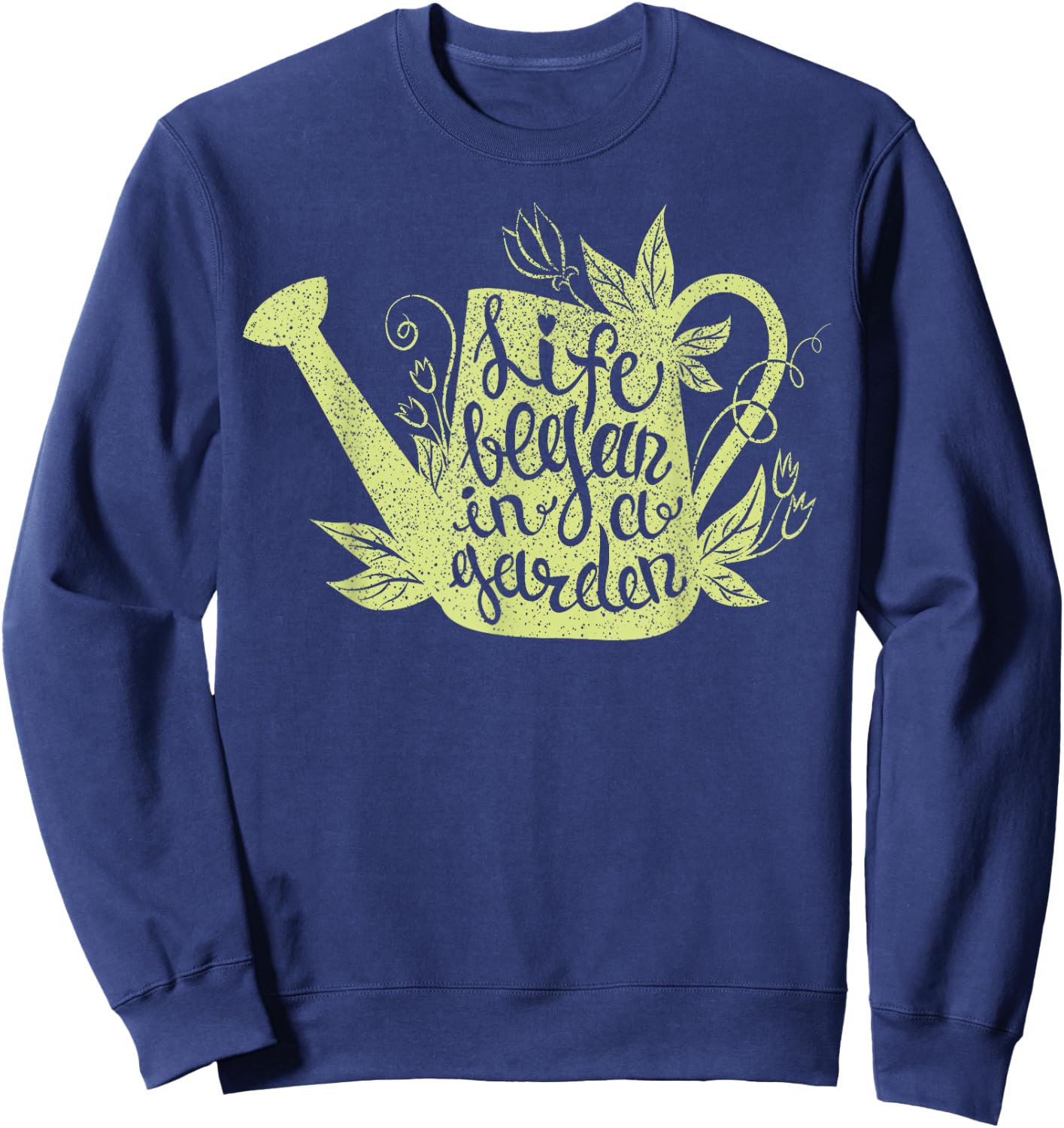 Life began in a garden lover inspiring words love gardening Sweatshirt - Sweatshirt | Navy