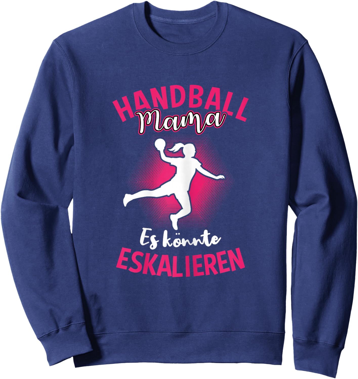 Handball Mama Es Könnte Eskalieren Mutti Mutter Sport Sweatshirt - Sweatshirt | Navy