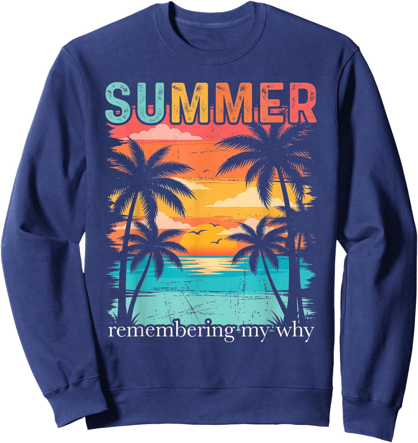 Summer Remembering My Why Funny Inspirational Quote Sweatshirt - Sweatshirt | Navy
