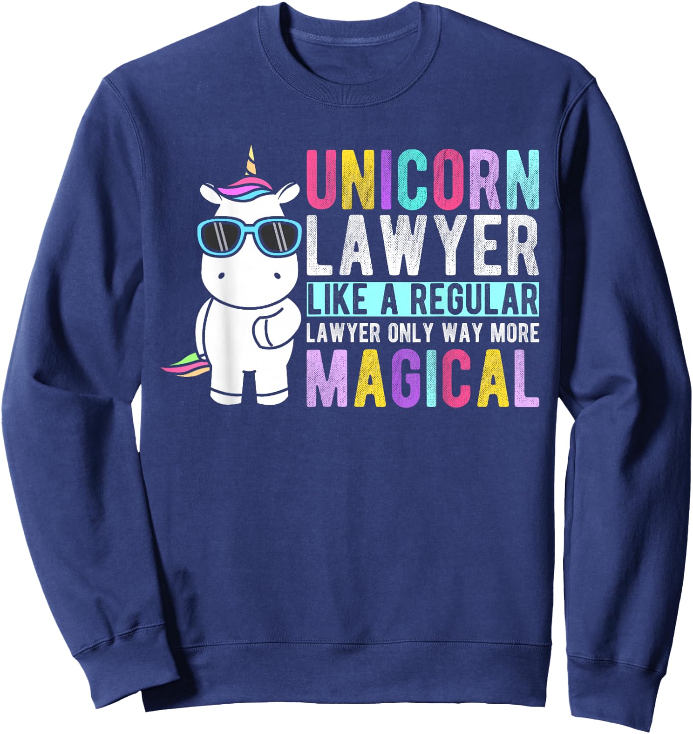 Unicorn Lawyer Like a Regular Lawyer Only Way More Magical Sweatshirt - Sweatshirt | Navy