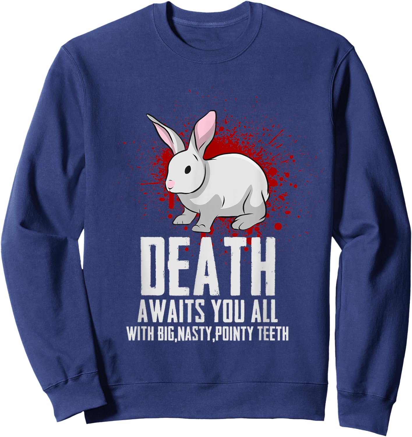 Death Awaits You All With Big Nasty Pointy Teeth Horror Rabbit Sweatshirt - Sweatshirt | Navy