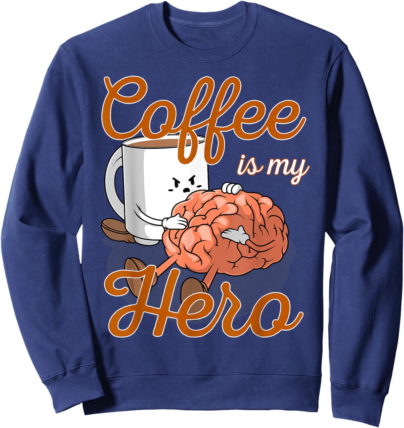 Coffee Is My Hero Funny Coffee Drinker Sayings Outfit Sweatshirt - Sweatshirt | Navy