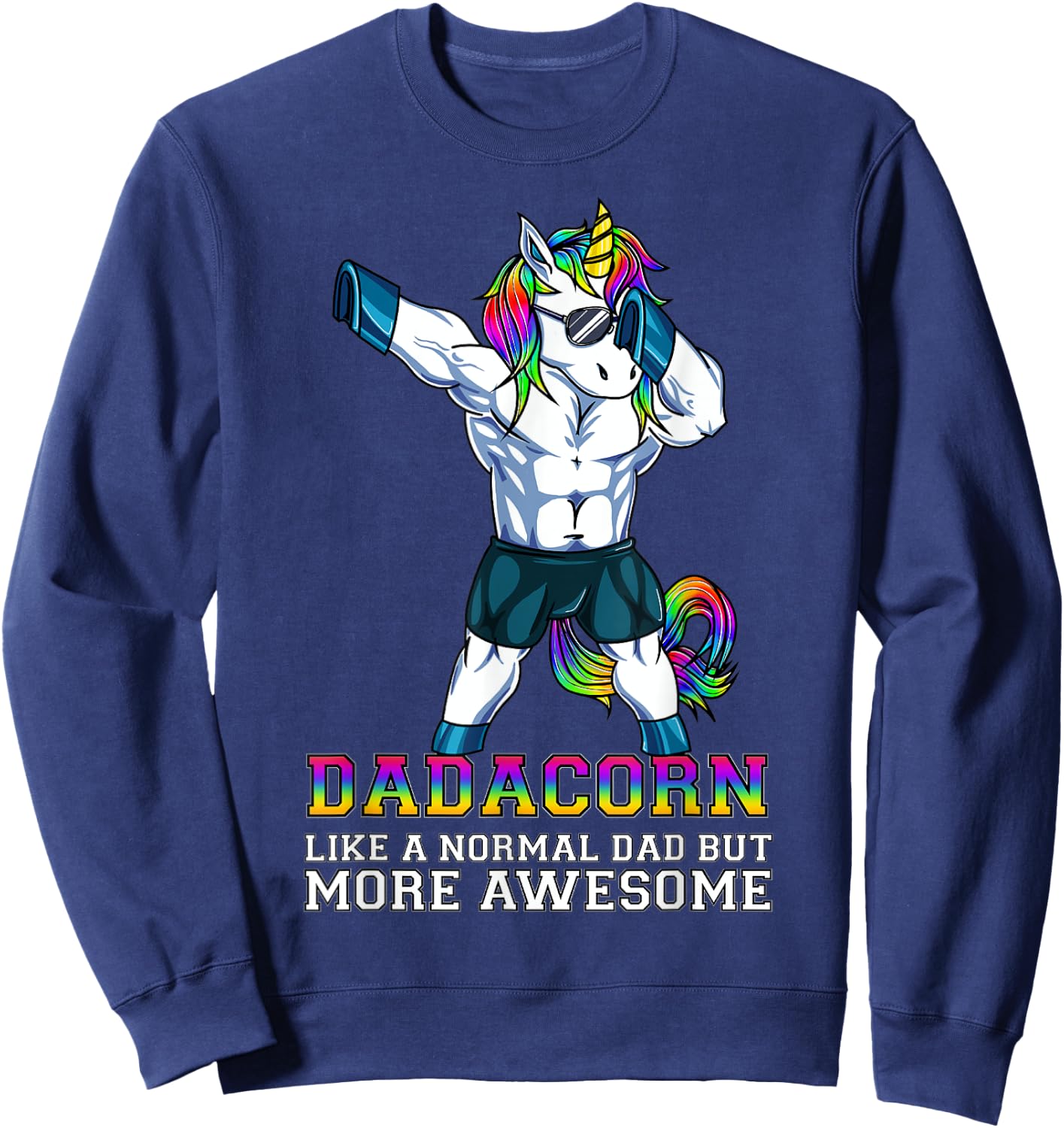 Dadacorn Like A Normal Dad But More Awesome Unicorn Dad Gift Sweatshirt - Sweatshirt | Navy