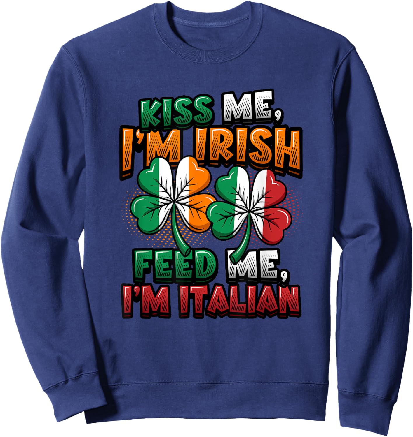 Half Irish Half Italian Irish Italian American Sweatshirt - Sweatshirt | Navy