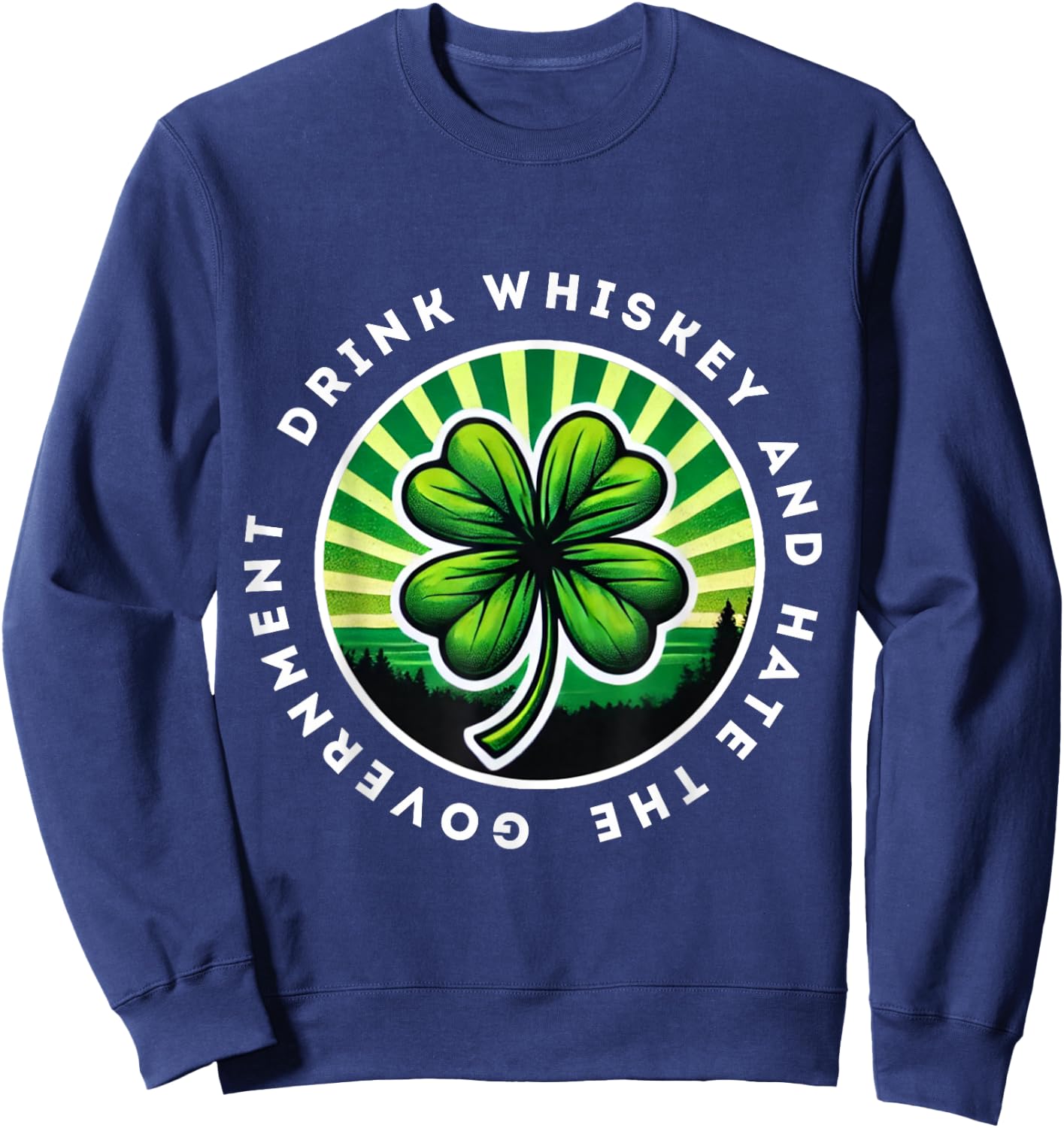 Drink Whiskey And Hate The Government Irish Shamrock Sweatshirt - Sweatshirt | Navy