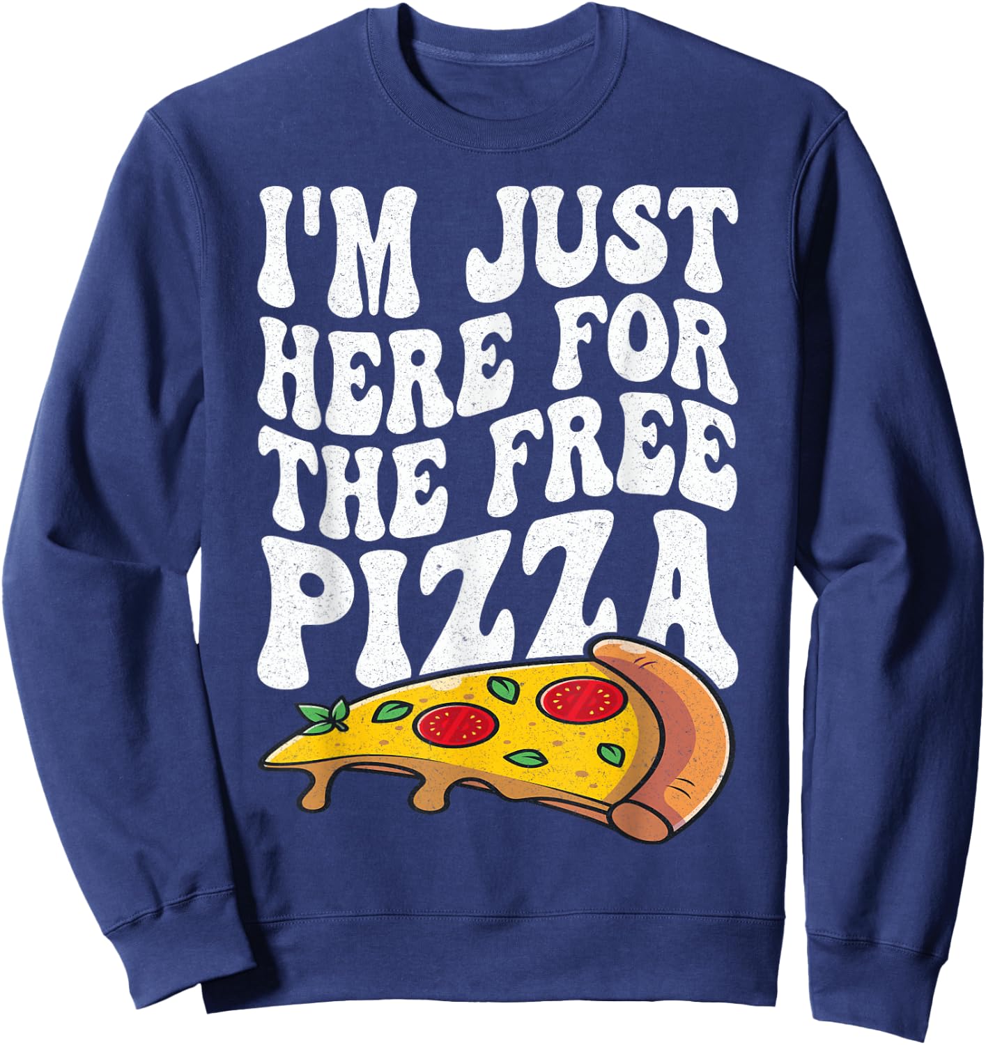 I'm Just Here For The Free Pizza Funny Cruise 2024 Men Women Sweatshirt - Sweatshirt | Navy