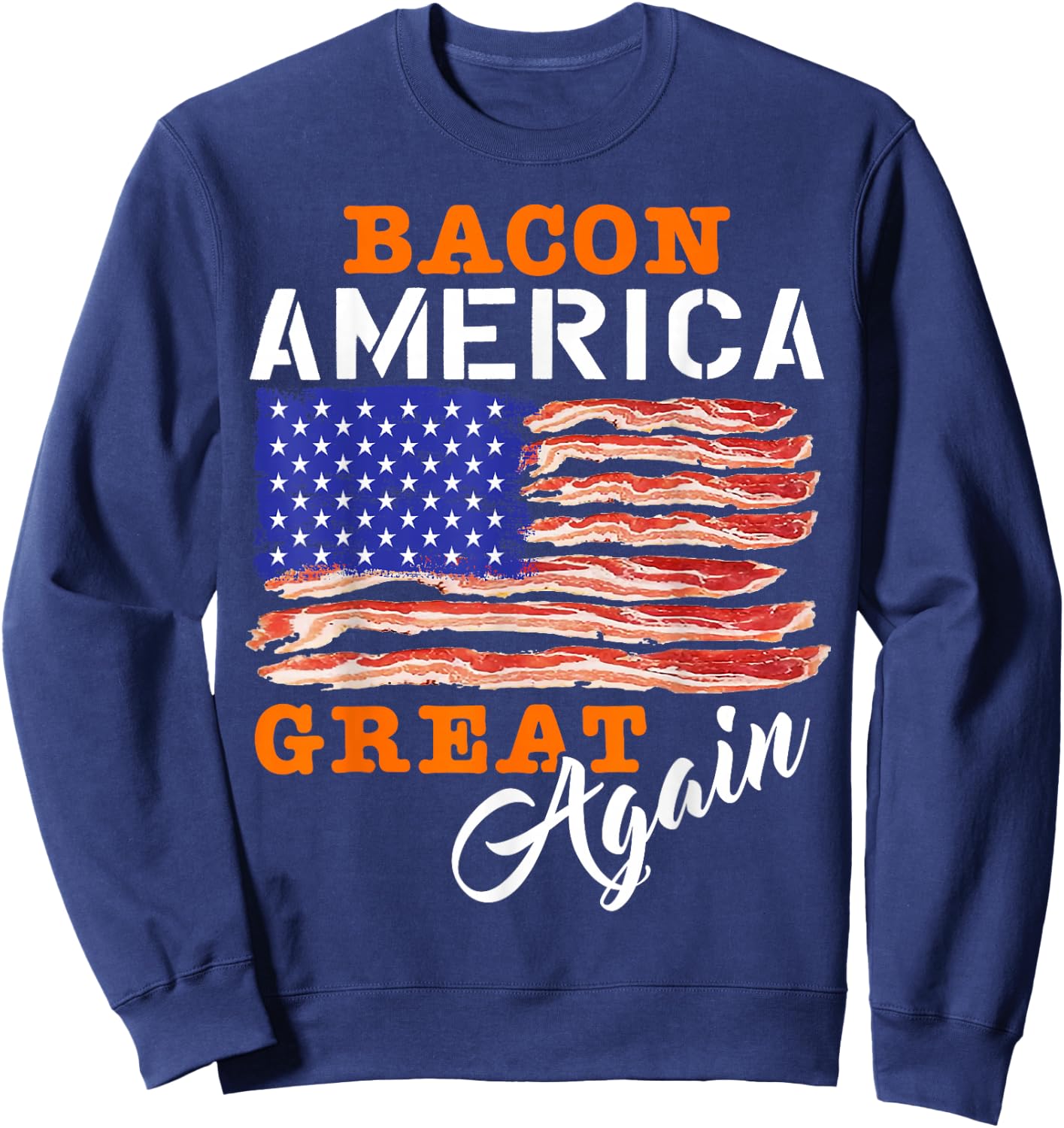 Bacon America Great Again Shirt Funny Barbecue BBQ 2024 Sweatshirt - Sweatshirt | Navy