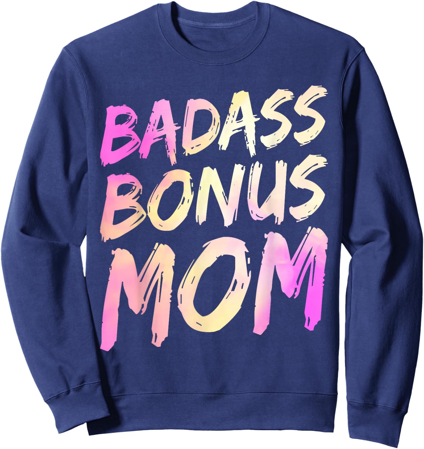 Badass Bonus Mom Funny Mother's Day Strong Will Step Mom Sweatshirt - Sweatshirt | Navy