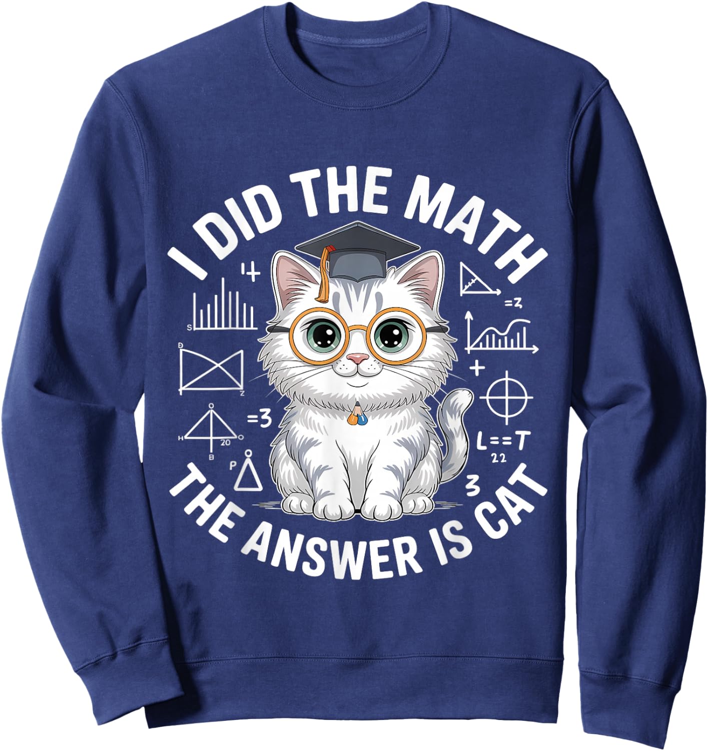 I Did Math The Answer is Cat Mathematics Funny Cat Lover Sweatshirt - Sweatshirt | Navy