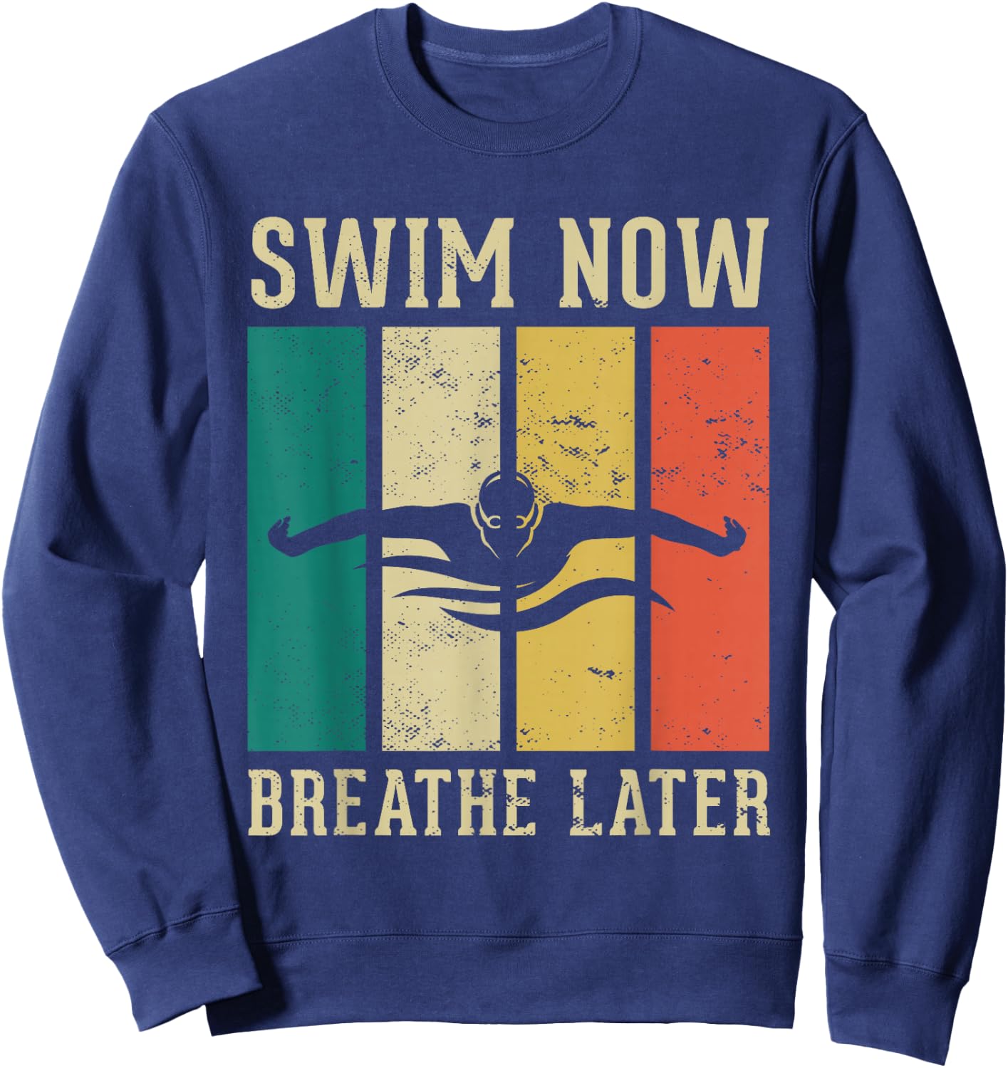 Swim now breath later Design for a Swimmer Swim Swimming Sweatshirt - Sweatshirt | Navy