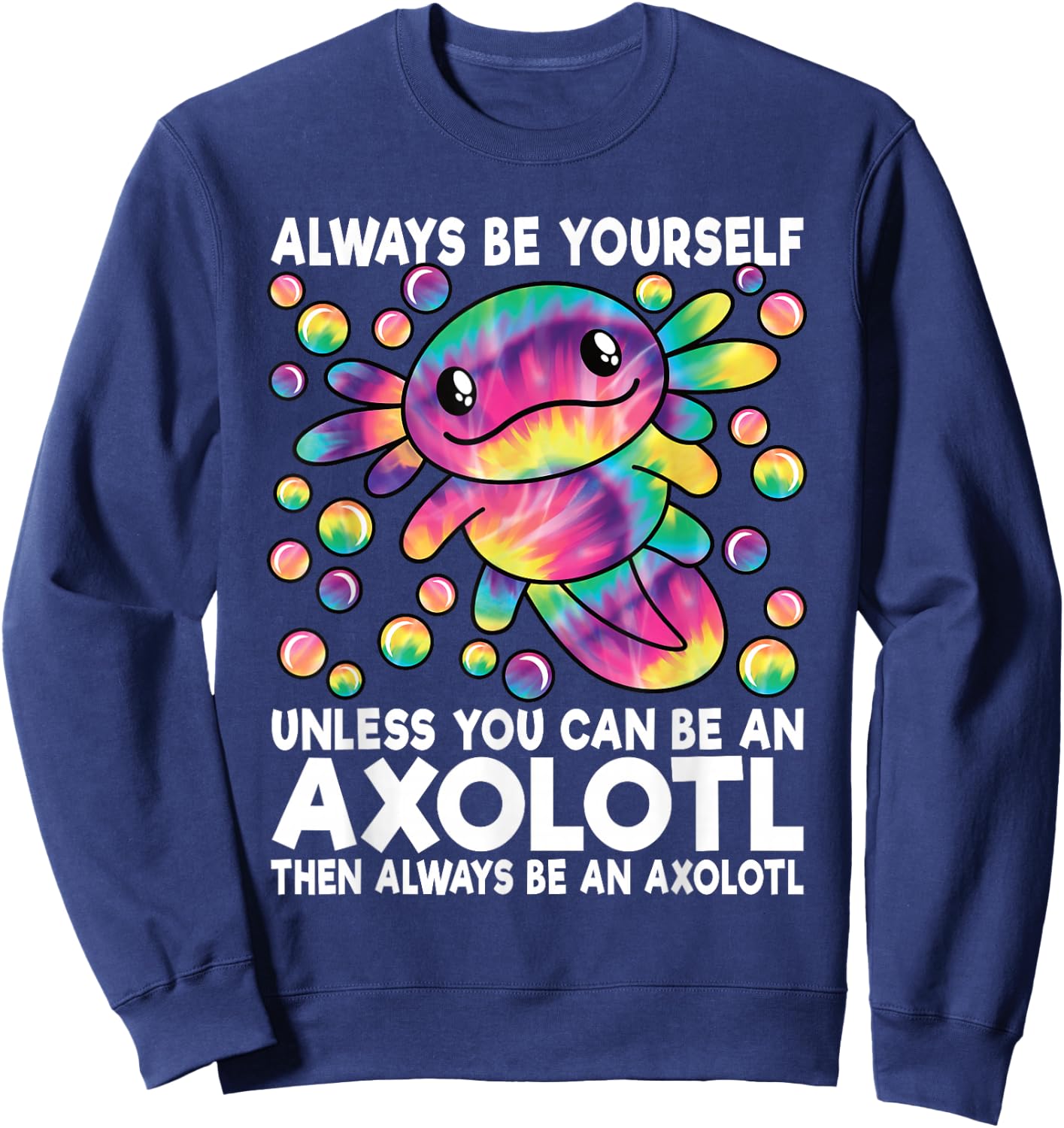 Always Be Yourself Unless You Can Be an Axolotl Lover Funny Sweatshirt - Sweatshirt | Navy