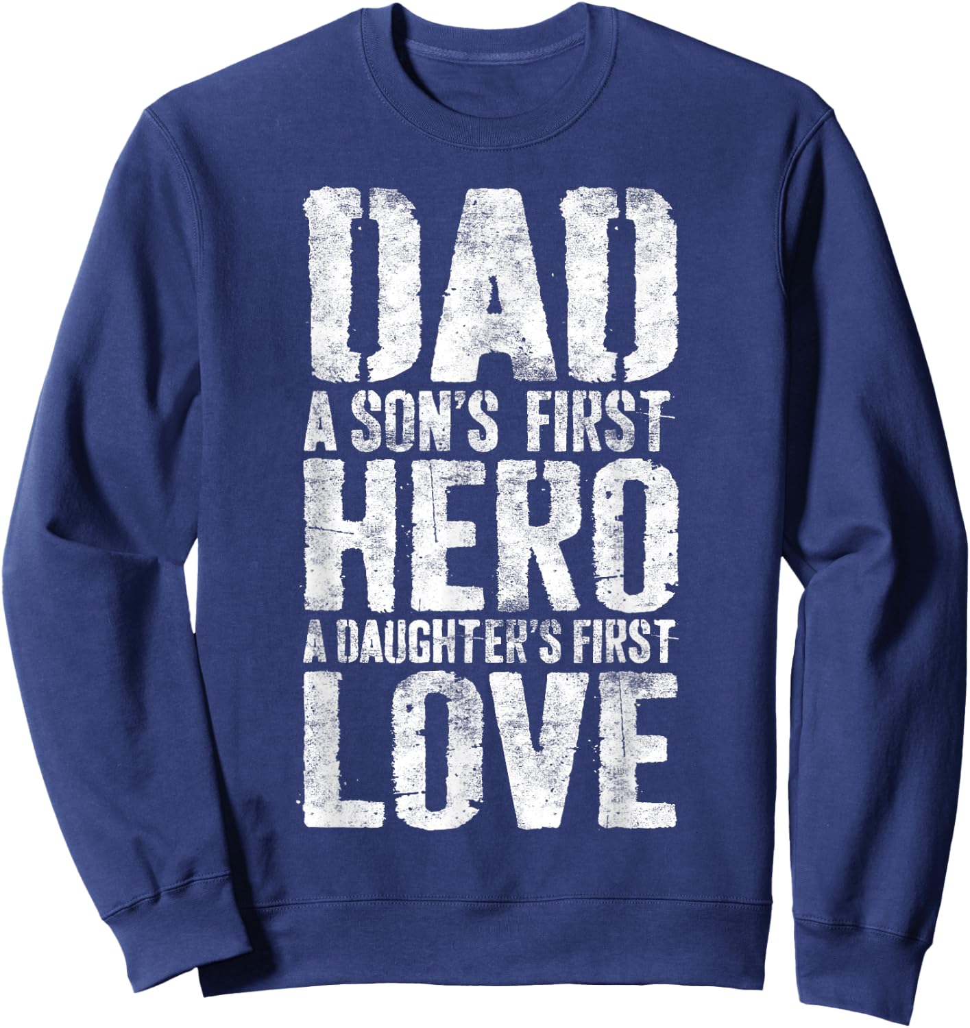 Dad A Sons First Hero A Daughters First Love Shirt Men Daddy Sweatshirt - Sweatshirt | Navy