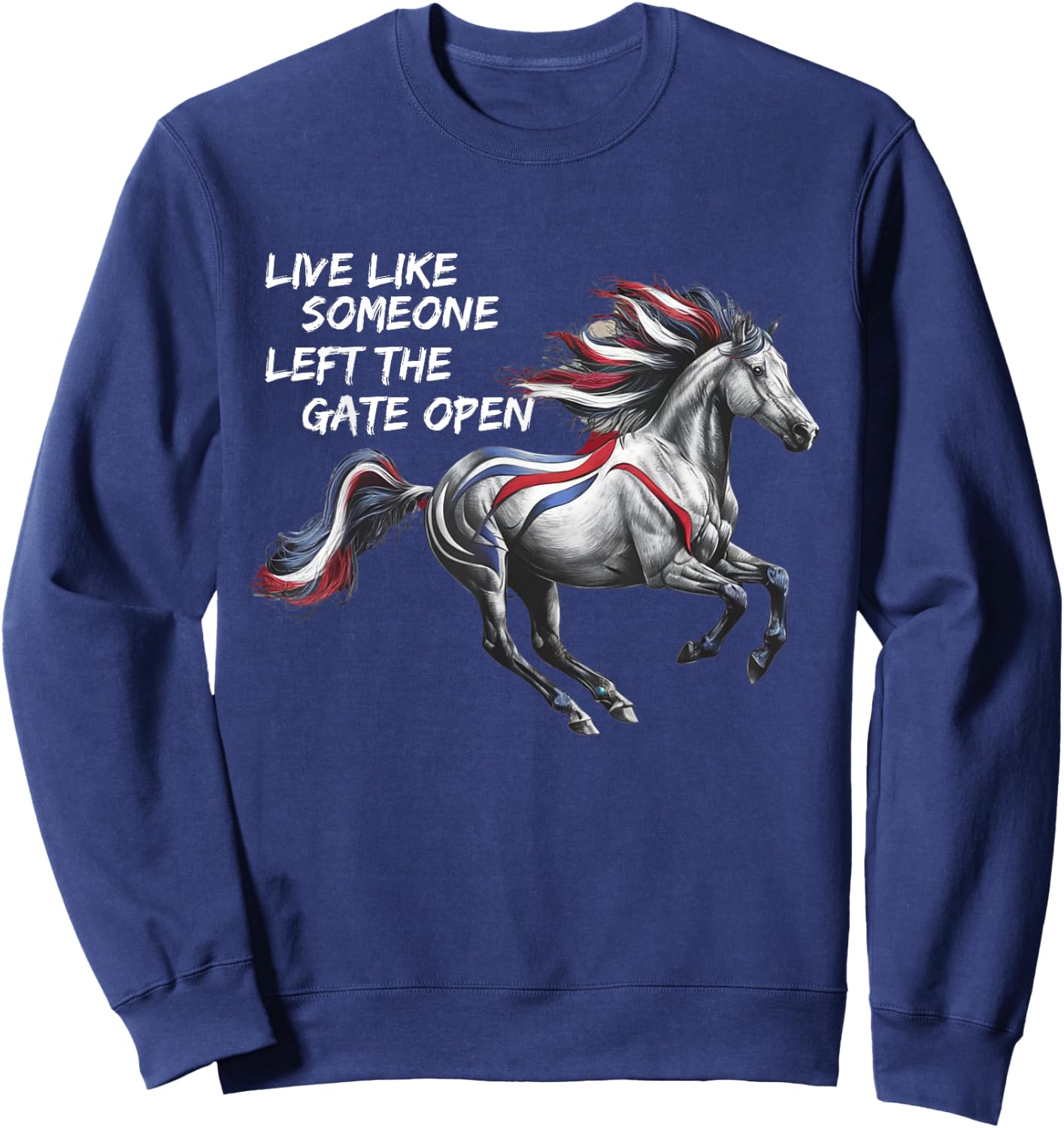 Live Like Someone Left The Gate Open Horse 4th of July Sweatshirt - Sweatshirt | Navy