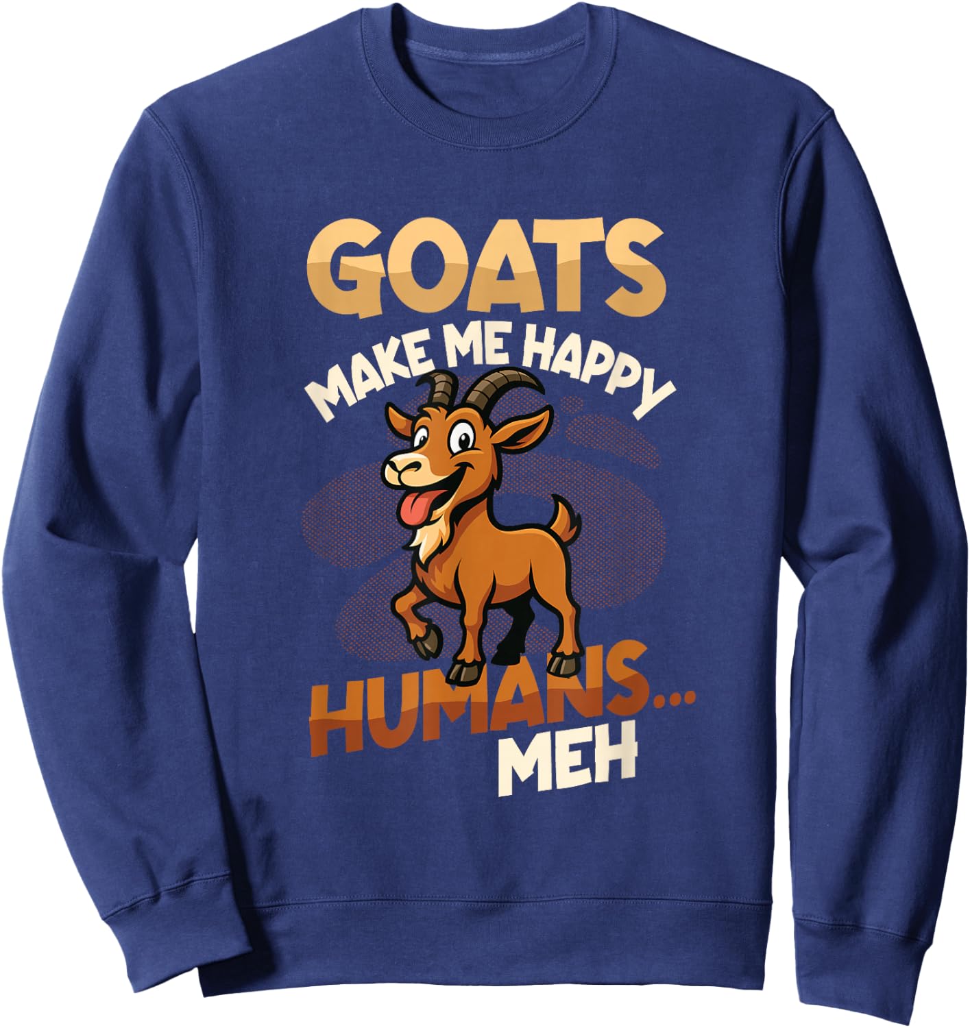 Goats Make Me Happy Humans Meh Goat Lover Sweatshirt - Sweatshirt | Navy