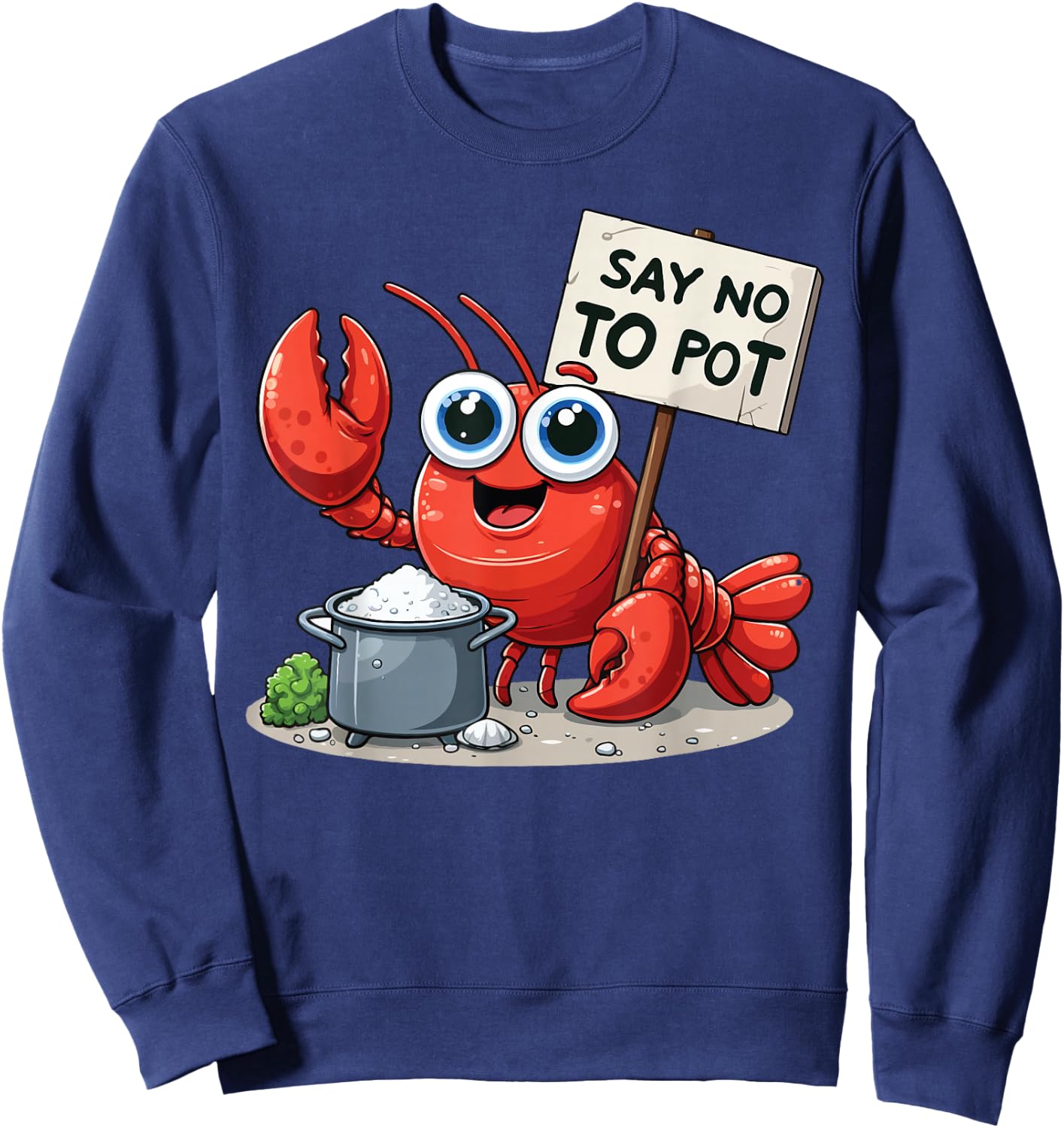 Say No To Pot Lobster Funny Lobster Sweatshirt - Sweatshirt | Navy