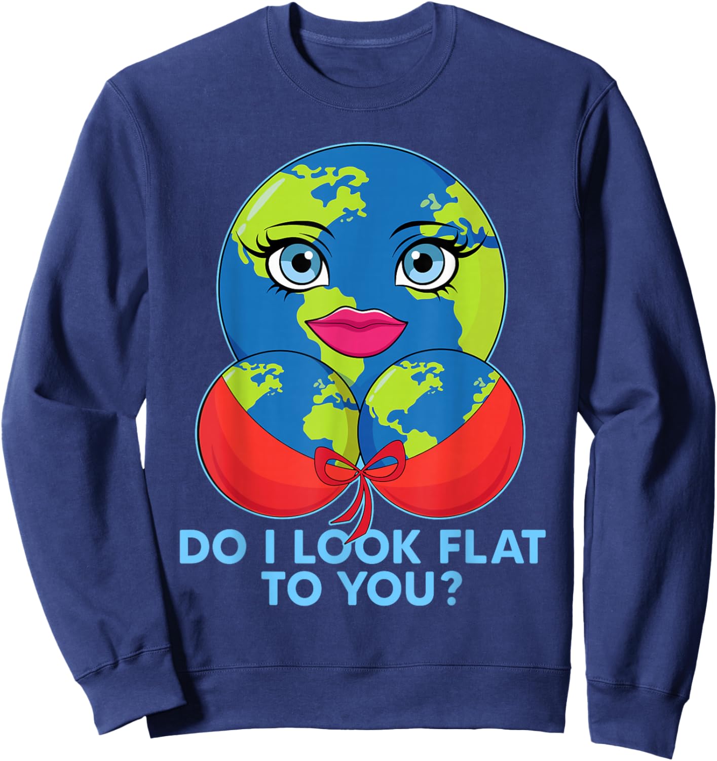 Do I Look Flat To You Funny Earth Day Mother Day Sweatshirt - Sweatshirt | Navy