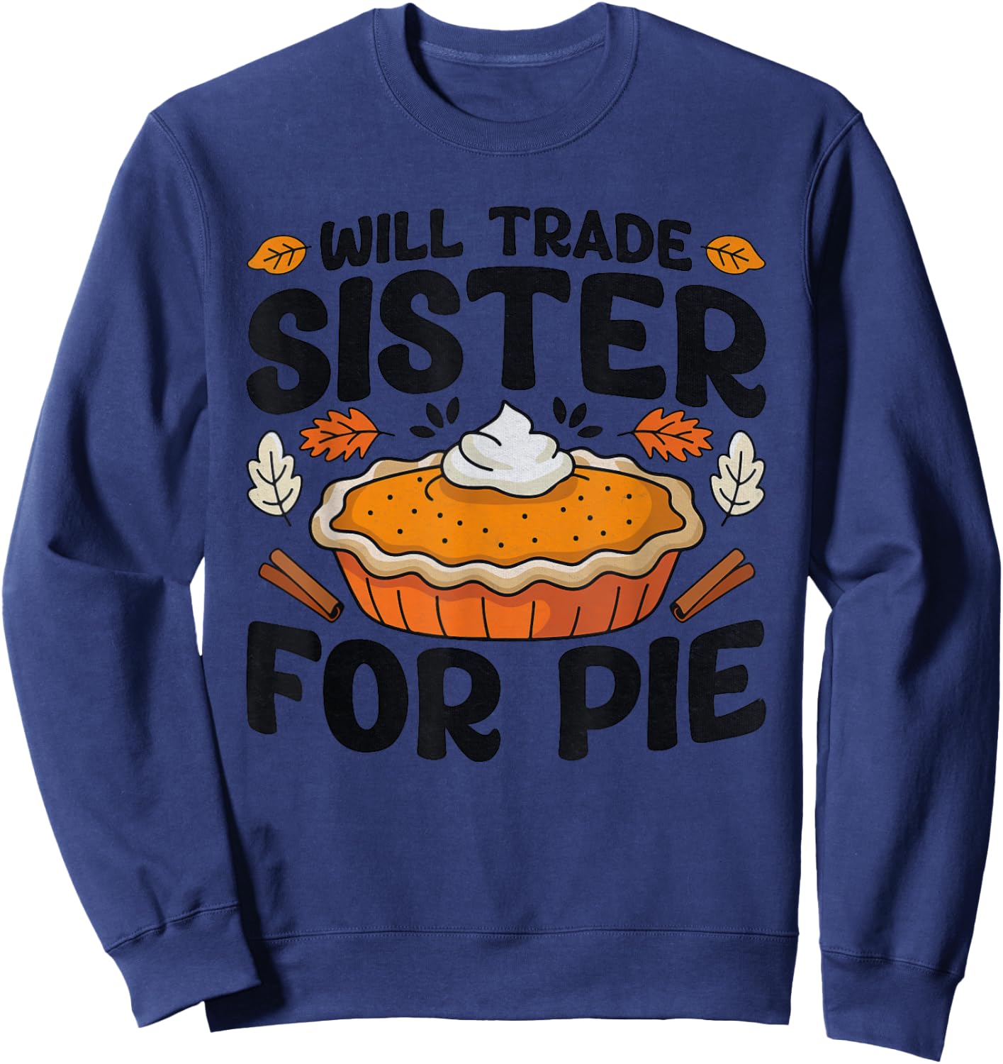 Thanksgiving Will Trade Sister For Pie Fall Family Kids Sweatshirt - Sweatshirt | Navy