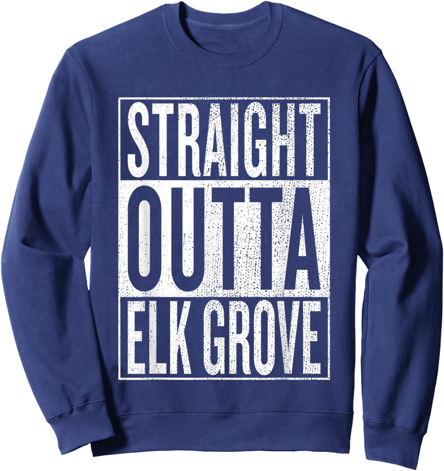 Straight Outta Elk Grove Great Travel & Gift Sweatshirt - Sweatshirt | Navy