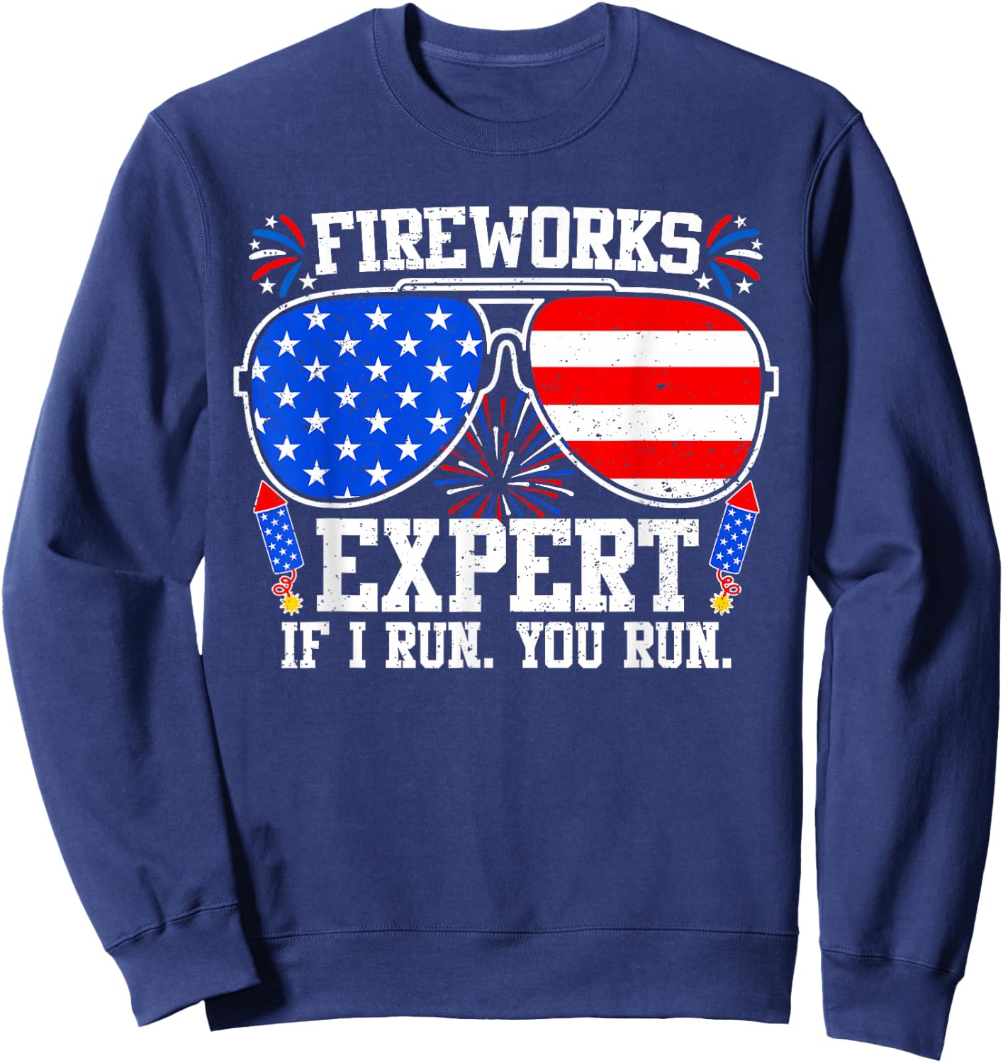 Fireworks Expert If I Run You Run 4th of July Sunglasses Sweatshirt - Sweatshirt | Navy