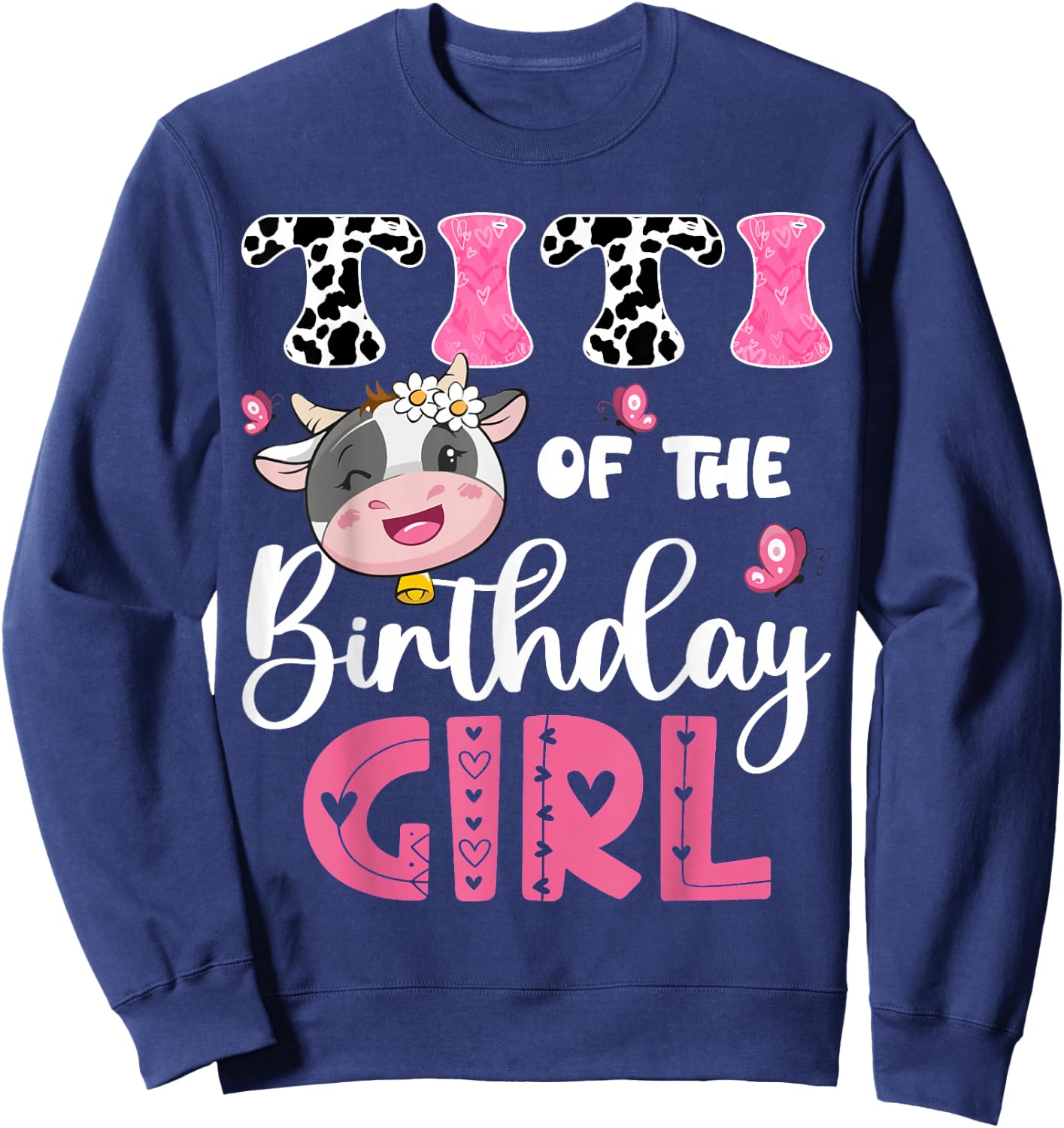 Titi Of The Birthday Girl Farm Cow 1St Birthday Party Sweatshirt - Sweatshirt | Navy