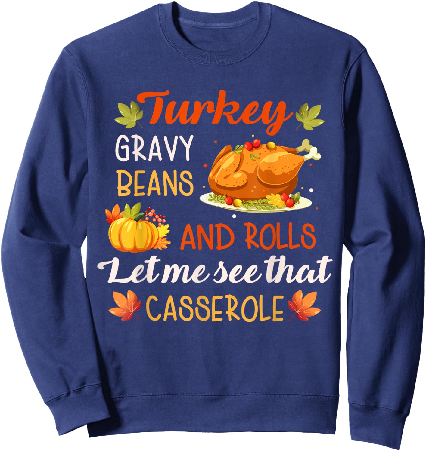 Gravy Beans and Rolls Let Me Cute Turkey Thanksgiving Funny Sweatshirt - Sweatshirt | Navy