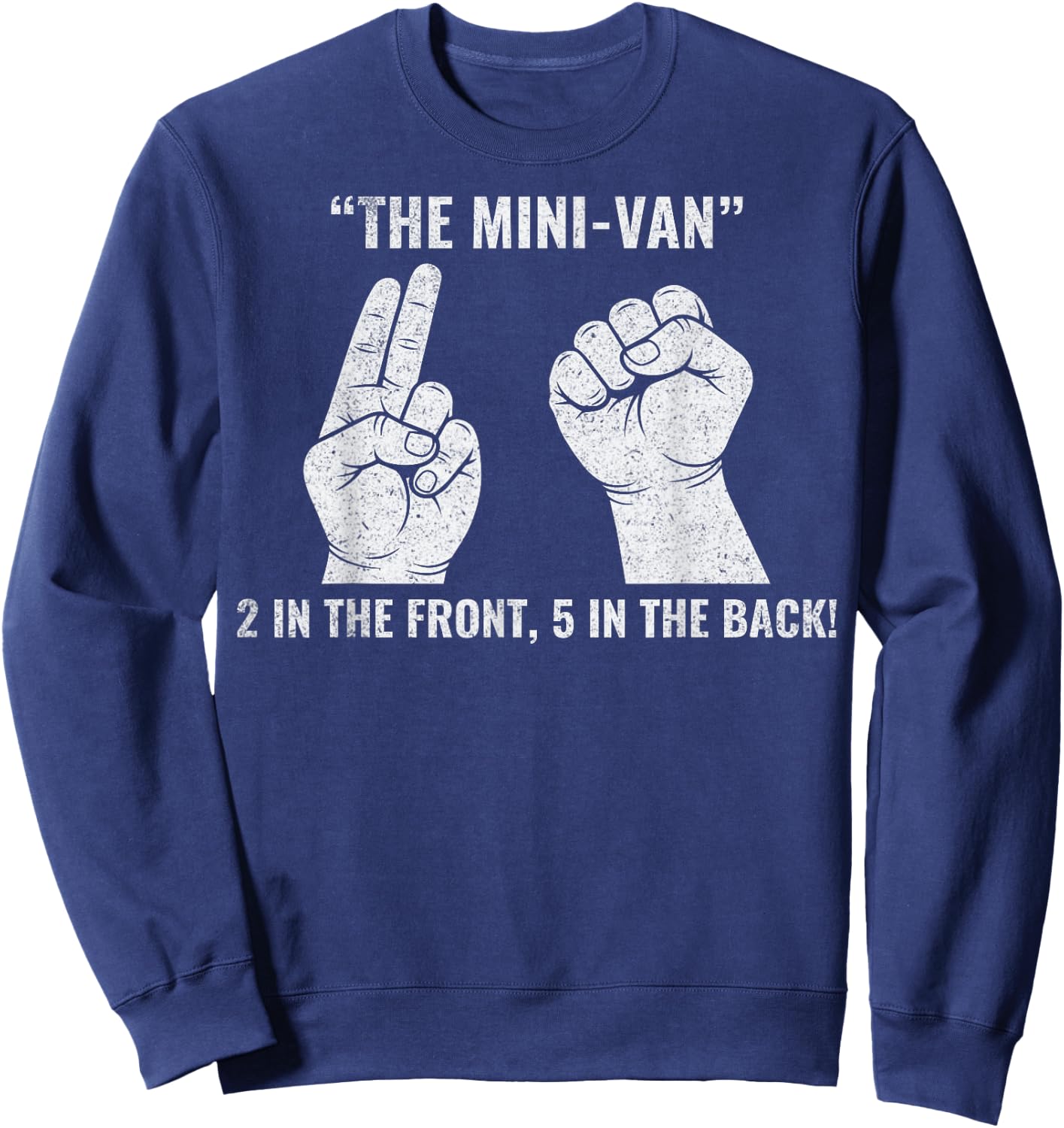 The Minivan 2 in The Front 5 in The Rear Funny Adult Humor Sweatshirt - Sweatshirt | Navy