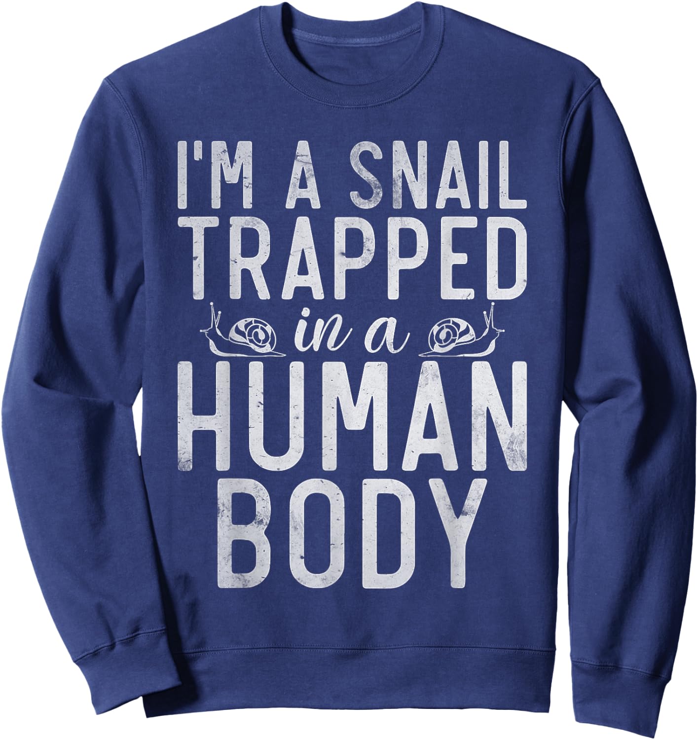 Im a Snail trapped in a Human Body funny Snail Sweatshirt - Sweatshirt | Navy