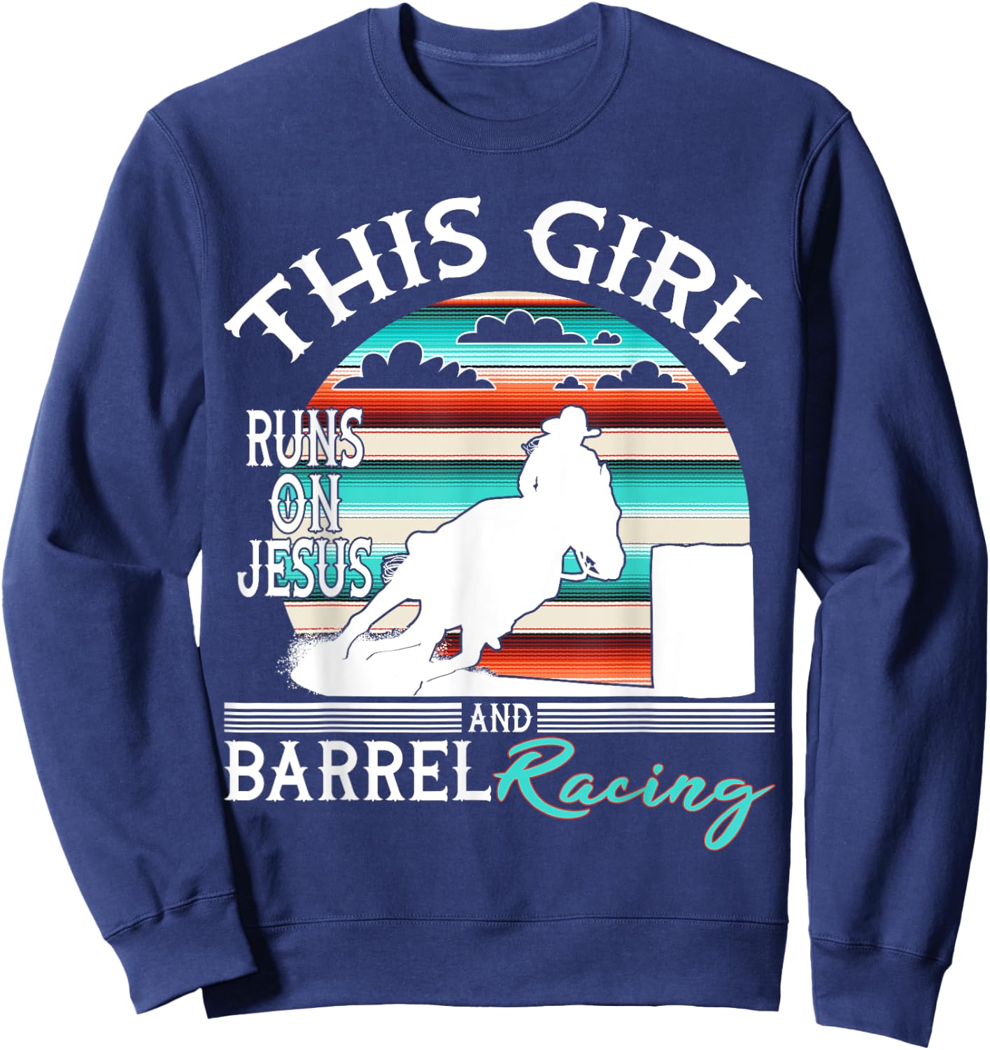 Serape Horse Barrel Racing This Girl runs on Jesus Rodeo Sweatshirt - Sweatshirt | Navy