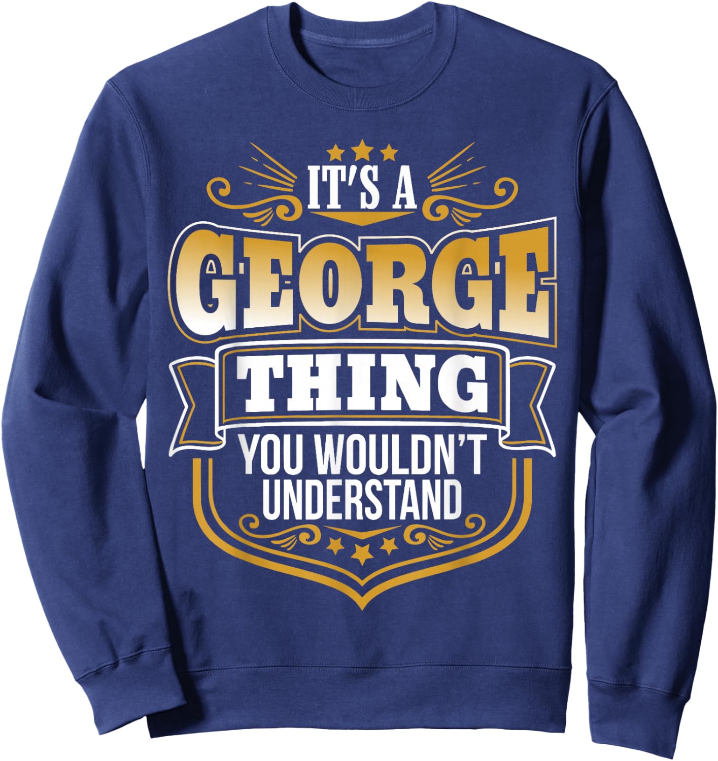 its a George Thing You Wouldnt Understand George Sweatshirt - Sweatshirt | Navy
