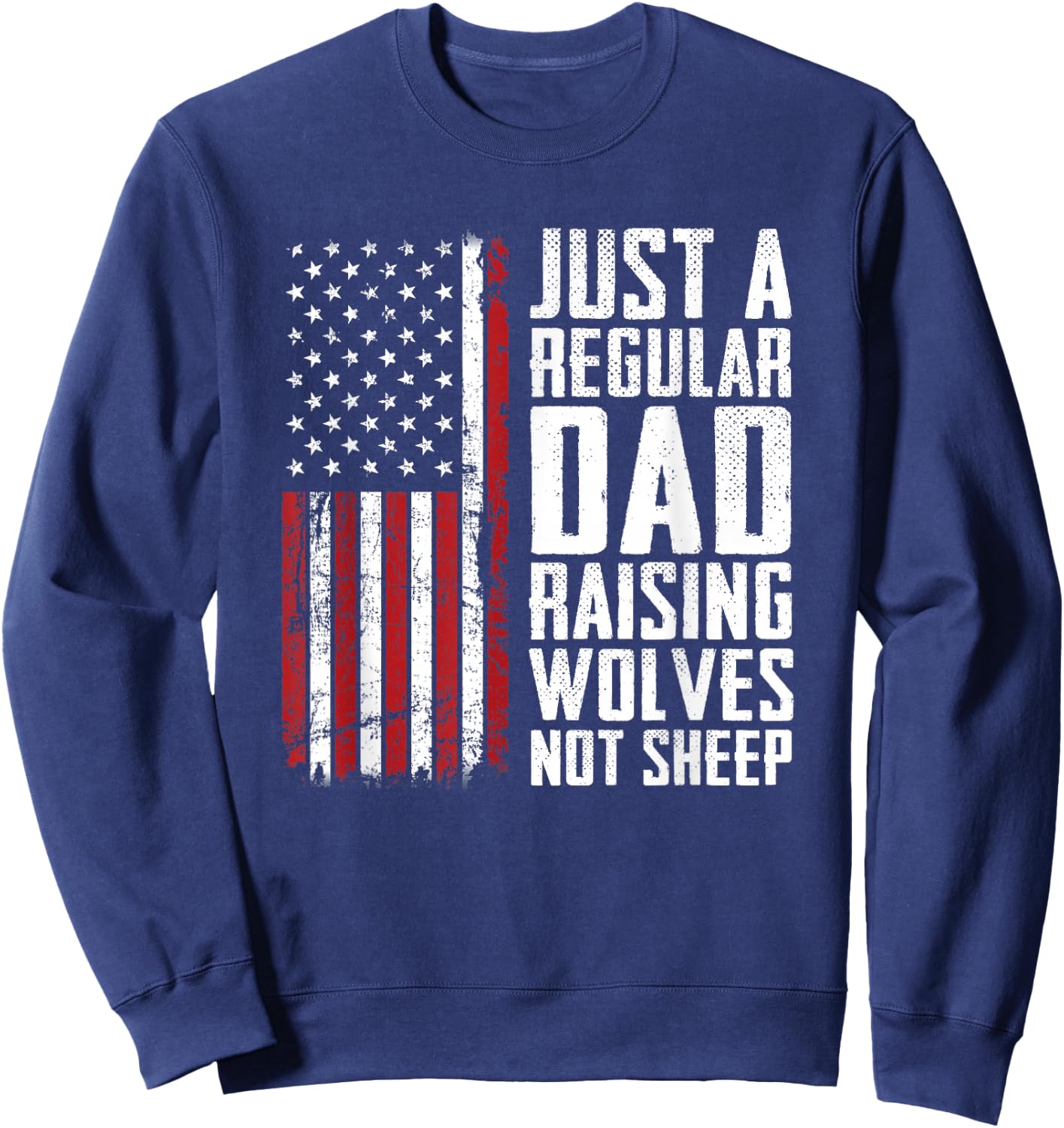 Just A Regular Dad Raising Wolves Not Sheep - Fathers Day Sweatshirt - Sweatshirt | Navy