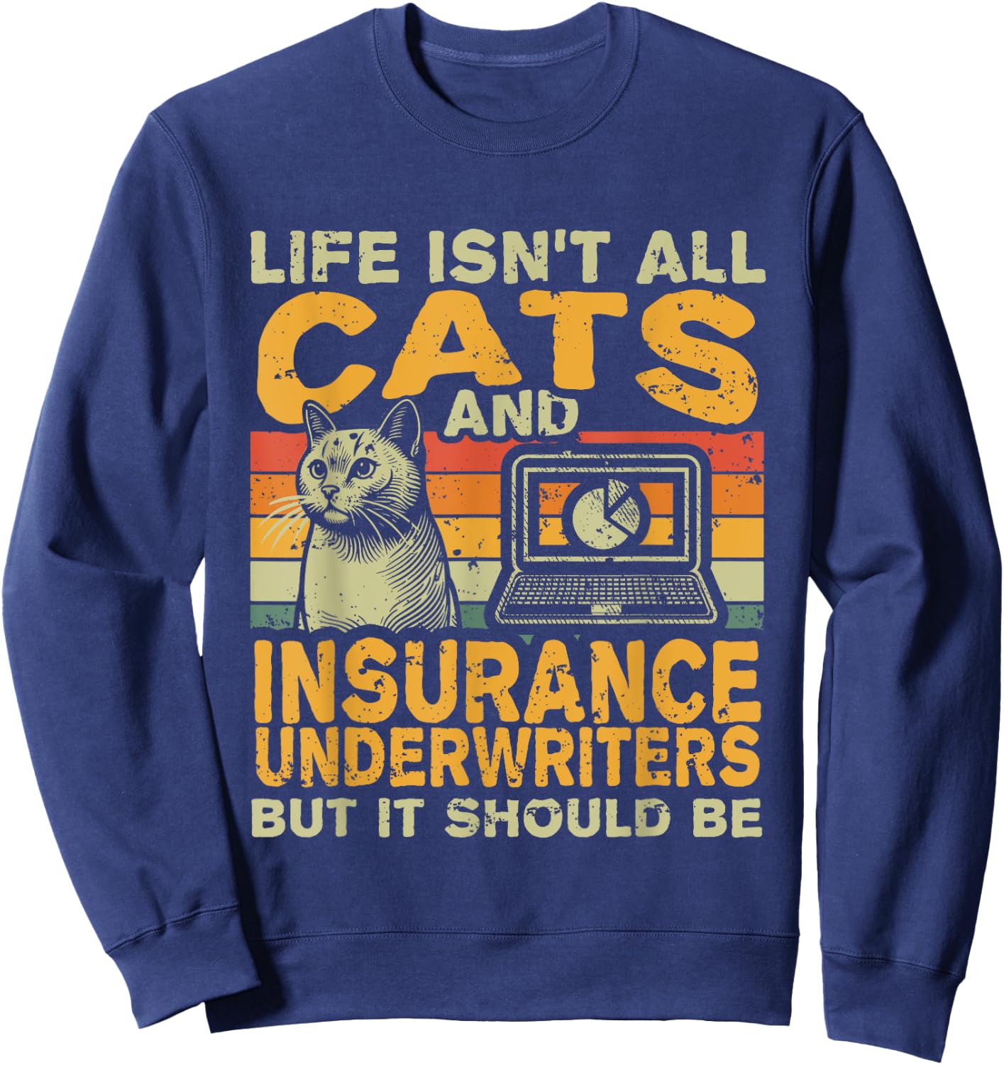Retro Life Isn't All Cats And Insurance Underwriter Sweatshirt - Sweatshirt | Navy