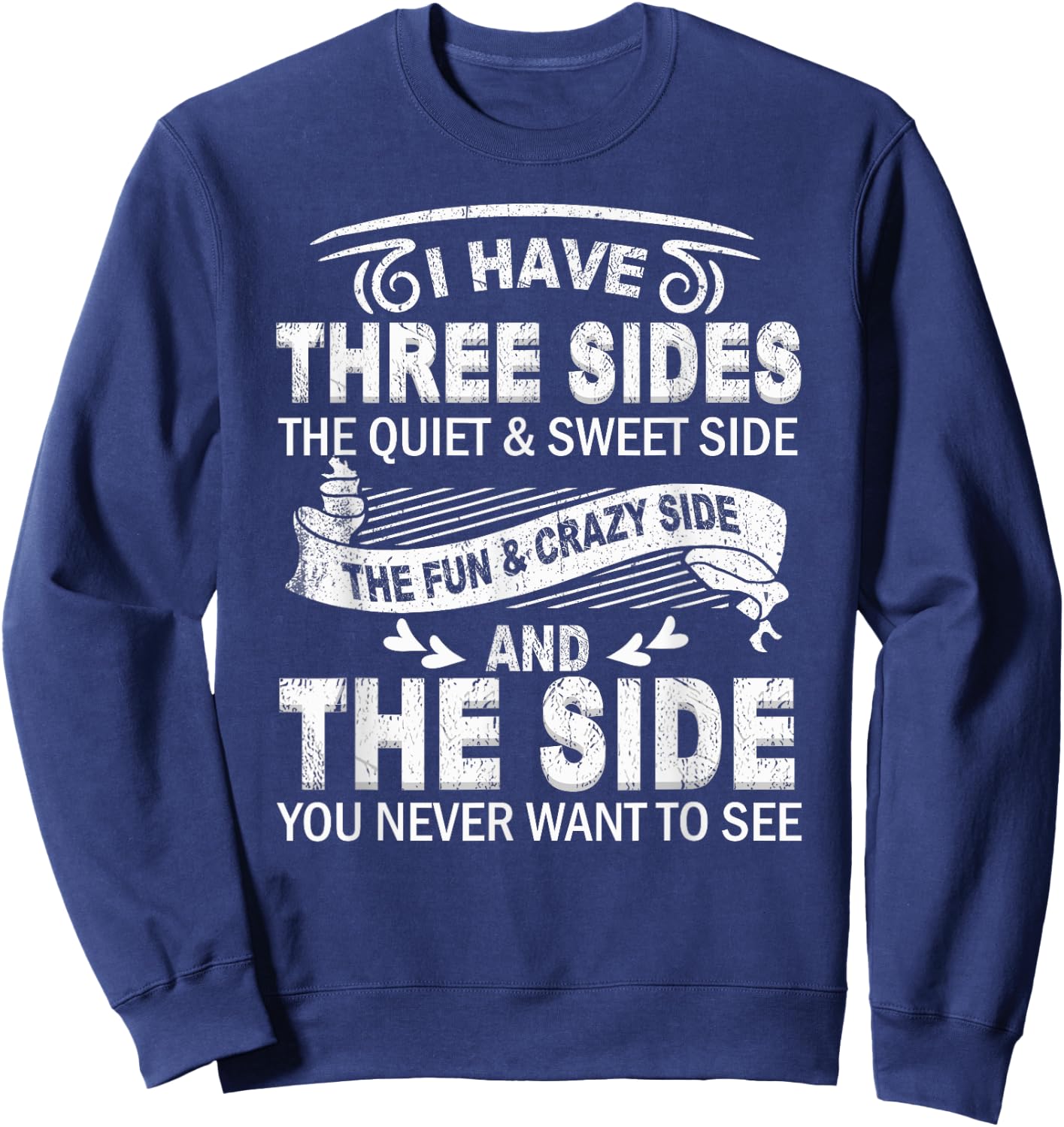 I Have Three Sides And The Side You Never Want To See Funny Sweatshirt - Sweatshirt | Navy