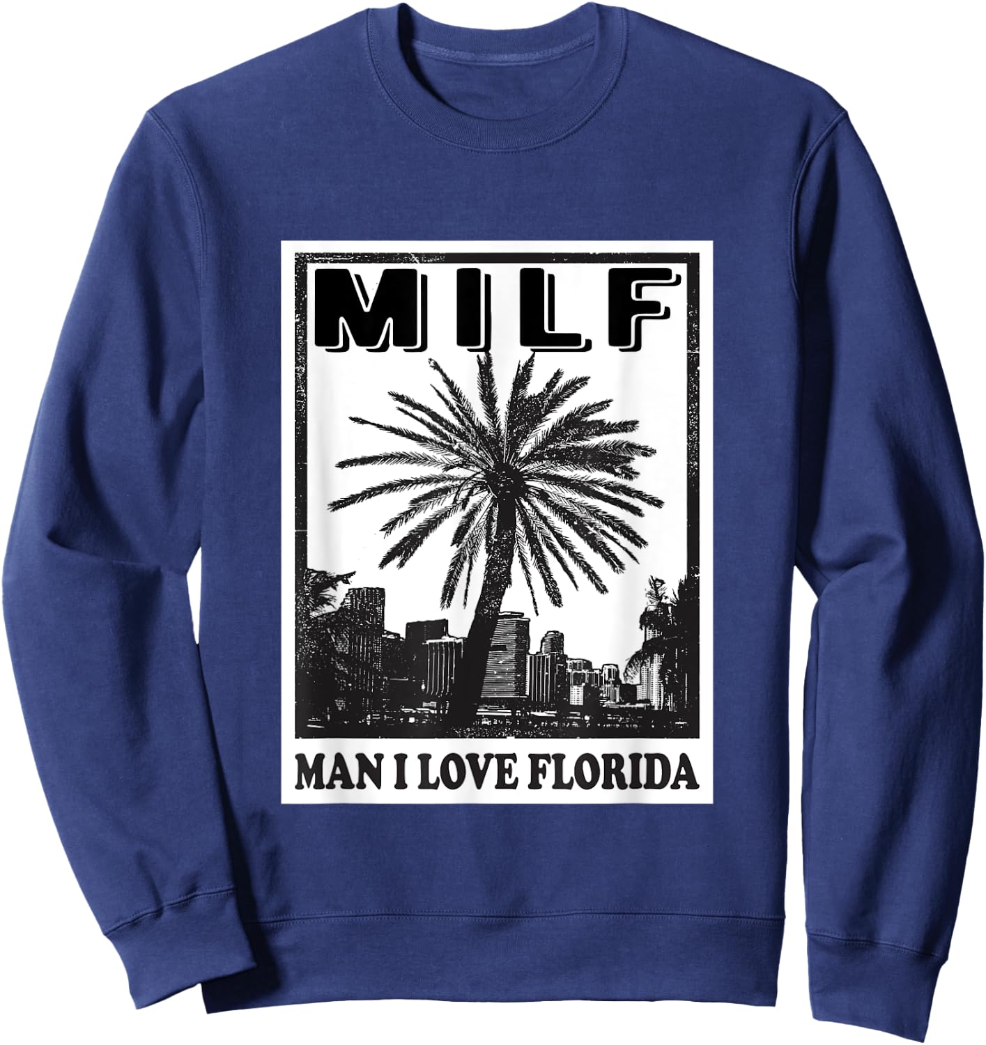 Funny Miami United States Tampa MILF Man I Love Florida Sweatshirt - Sweatshirt | Navy