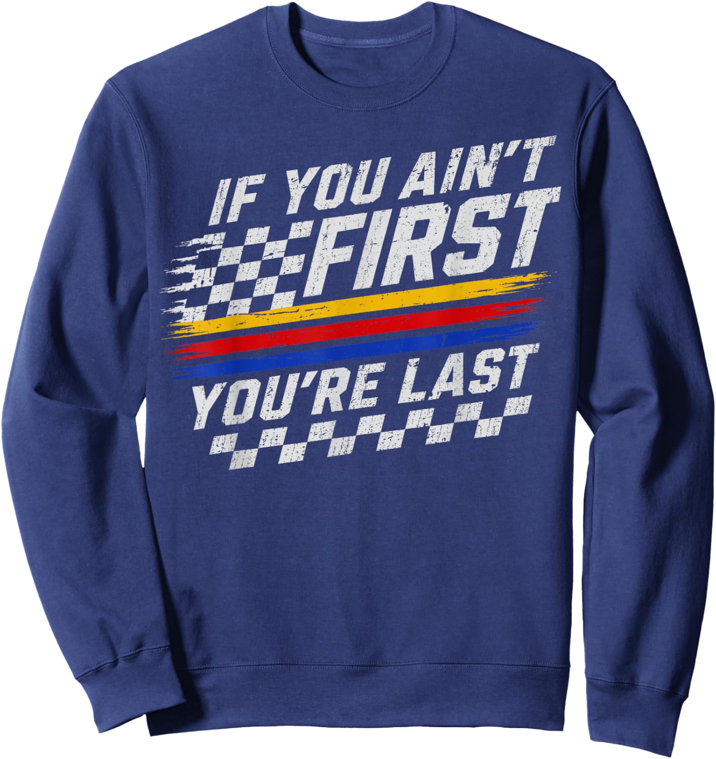 If You Ain't First Motor Car Driver Racer Racing Motorsport Sweatshirt - Sweatshirt | Navy