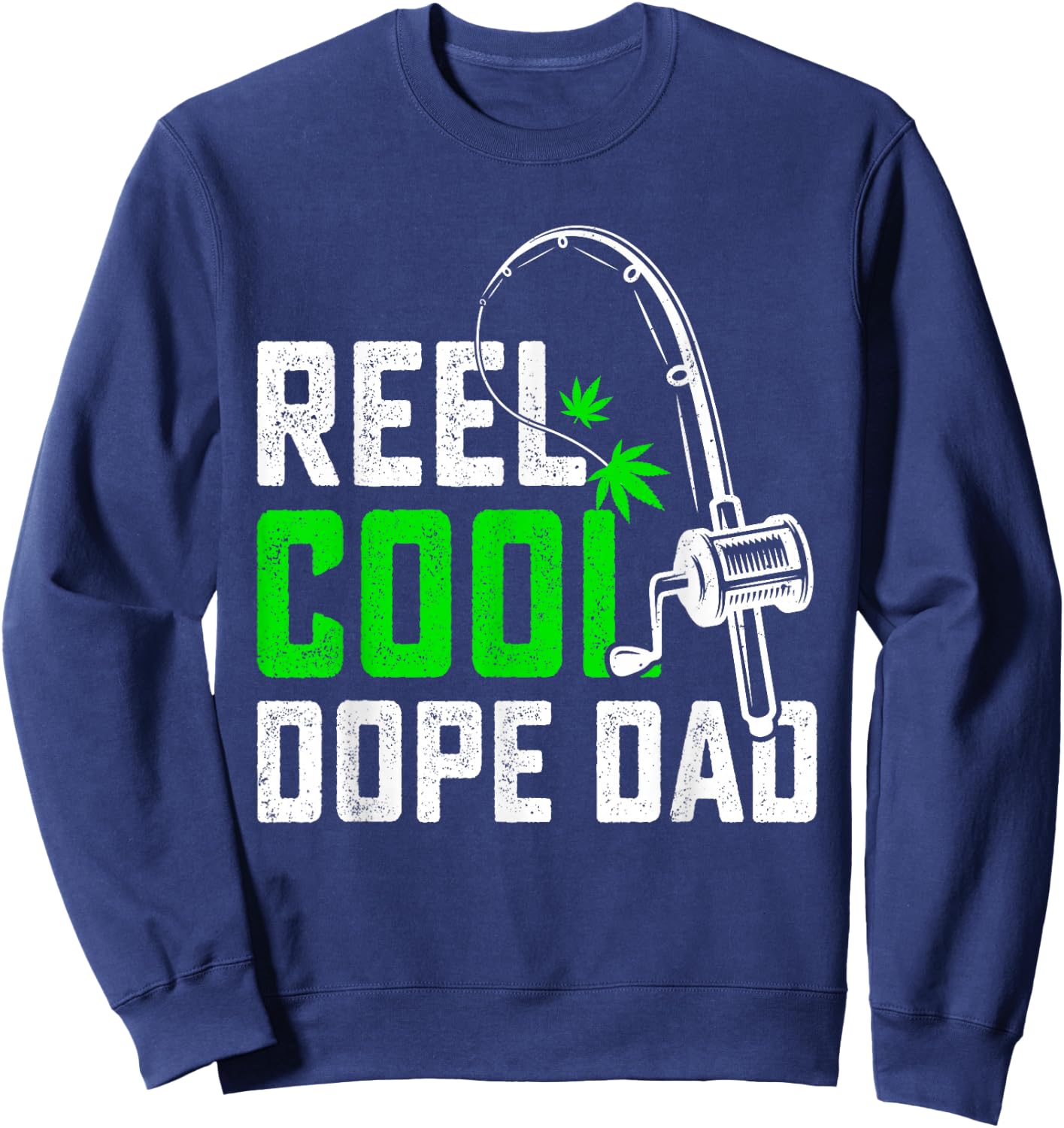 Reel Dope Dad Father's Day Fishing Weed Marijuana Cannabis Sweatshirt - Sweatshirt | Navy