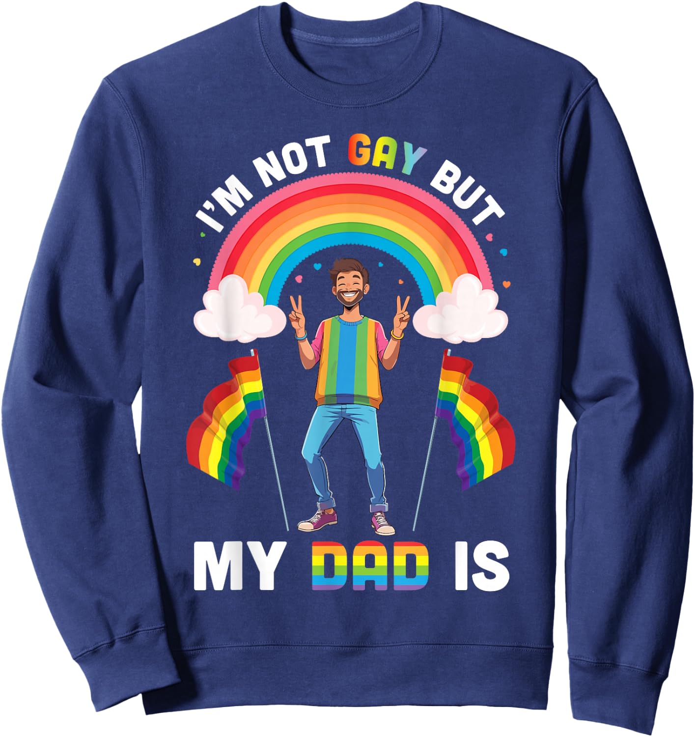 I'm Not Gay But My Dad Is Rainbow Pride Support Son Daughter Sweatshirt - Sweatshirt | Navy
