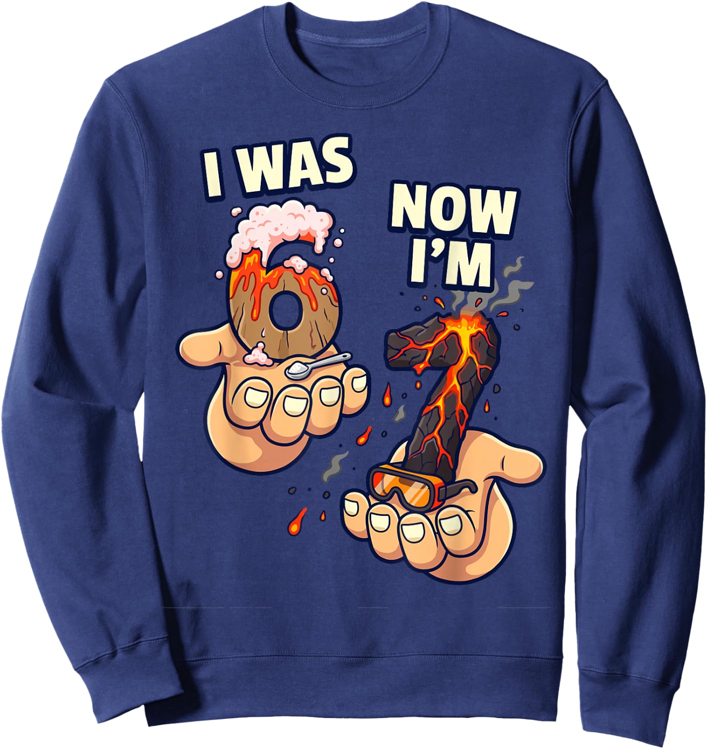 I was 6 Now I'm 7 Volcano Science Birthday Boy 67 Sweatshirt - Sweatshirt | Navy