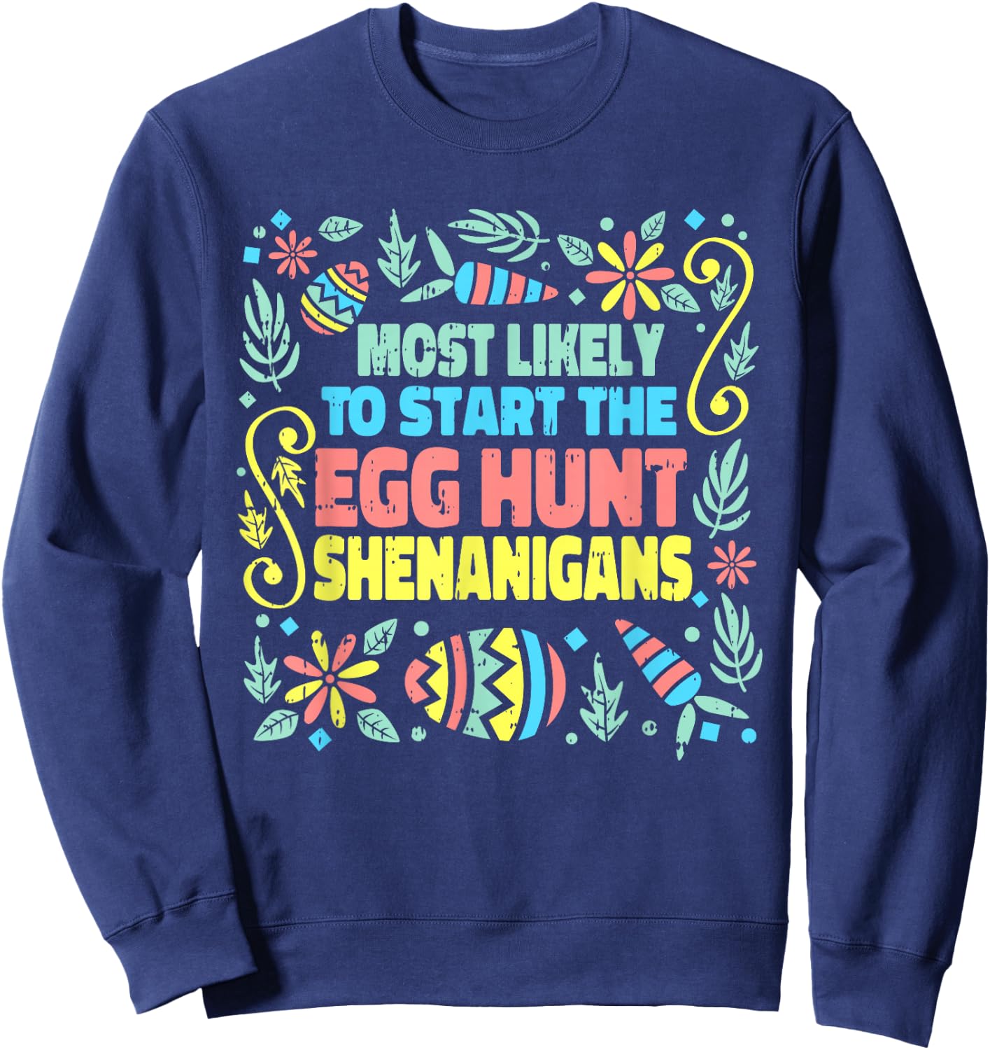 Most Likely To Start The Egg Hunt Shenanigans Easter Spring Sweatshirt - Sweatshirt | Navy