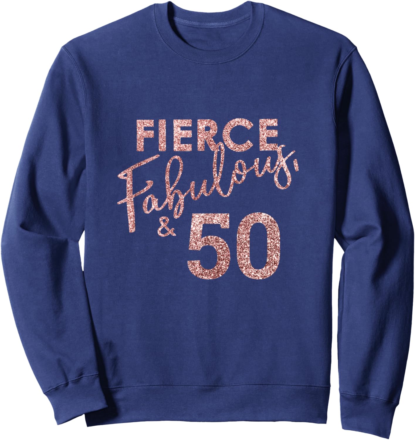 Fierce Fabulous And 50 Years Old 50th Birthday Sweatshirt - Sweatshirt | Navy